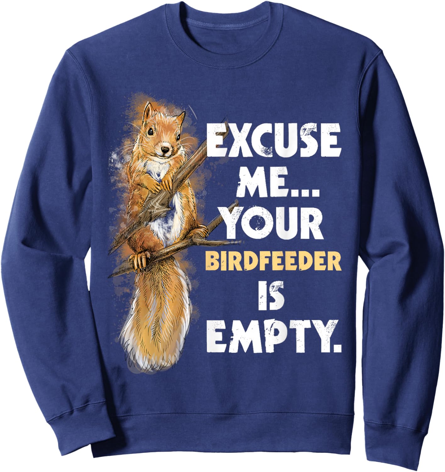 Your Birdfeeder is Empty - Funny Squirrel Lover Rodent Small Sweatshirt - Sweatshirt | Navy