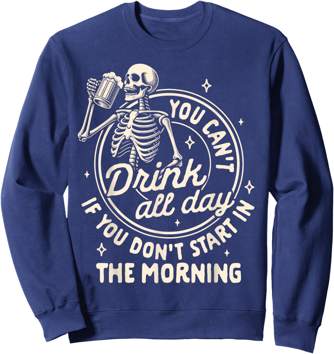 Beer Lover Can't Drink All Day If You Don't Start In Morning Sweatshirt - Sweatshirt | Navy