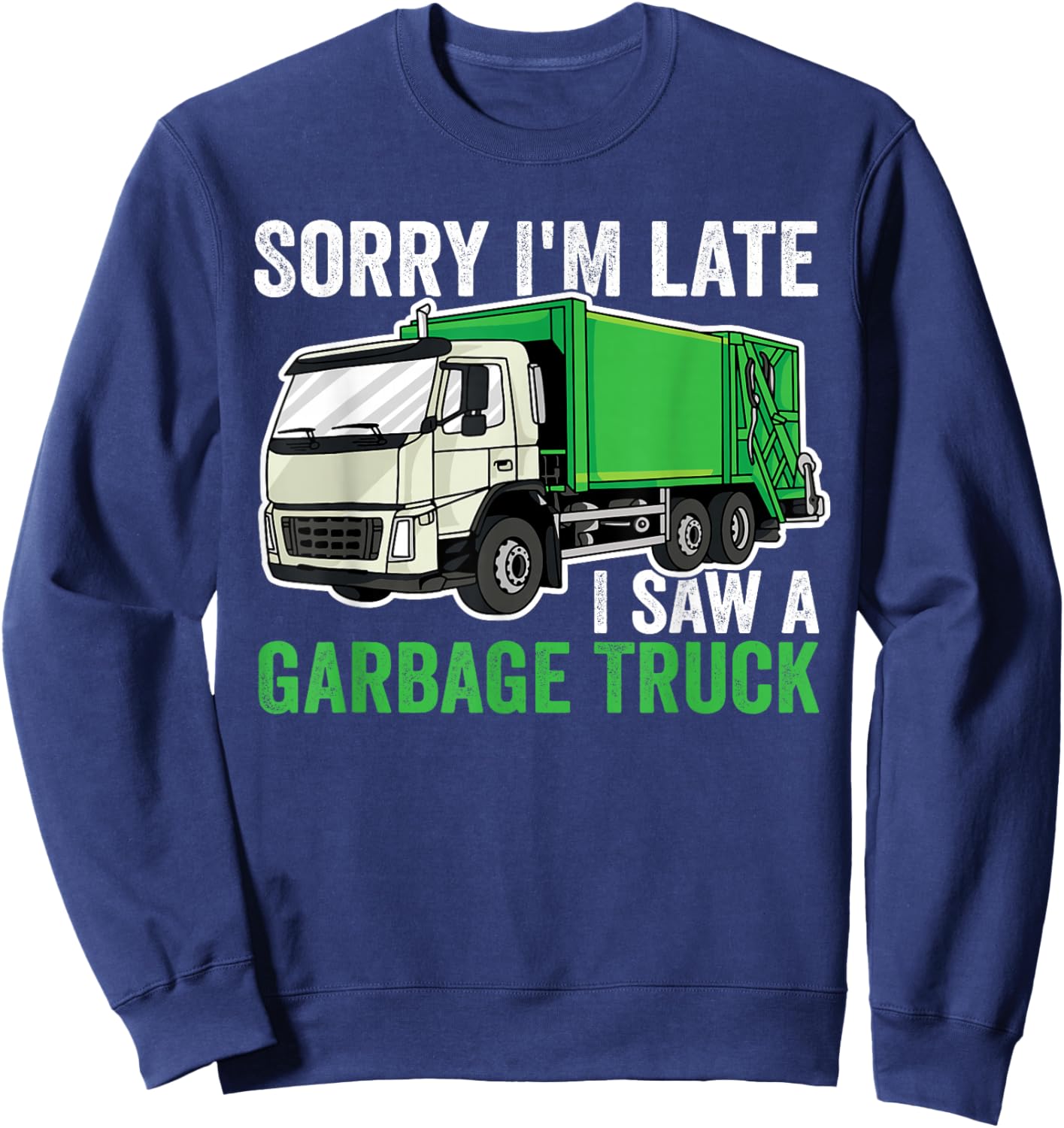 Sorry I'm late a saw a Garbage Truck Garbage Man Kids Sweatshirt - Sweatshirt | Navy