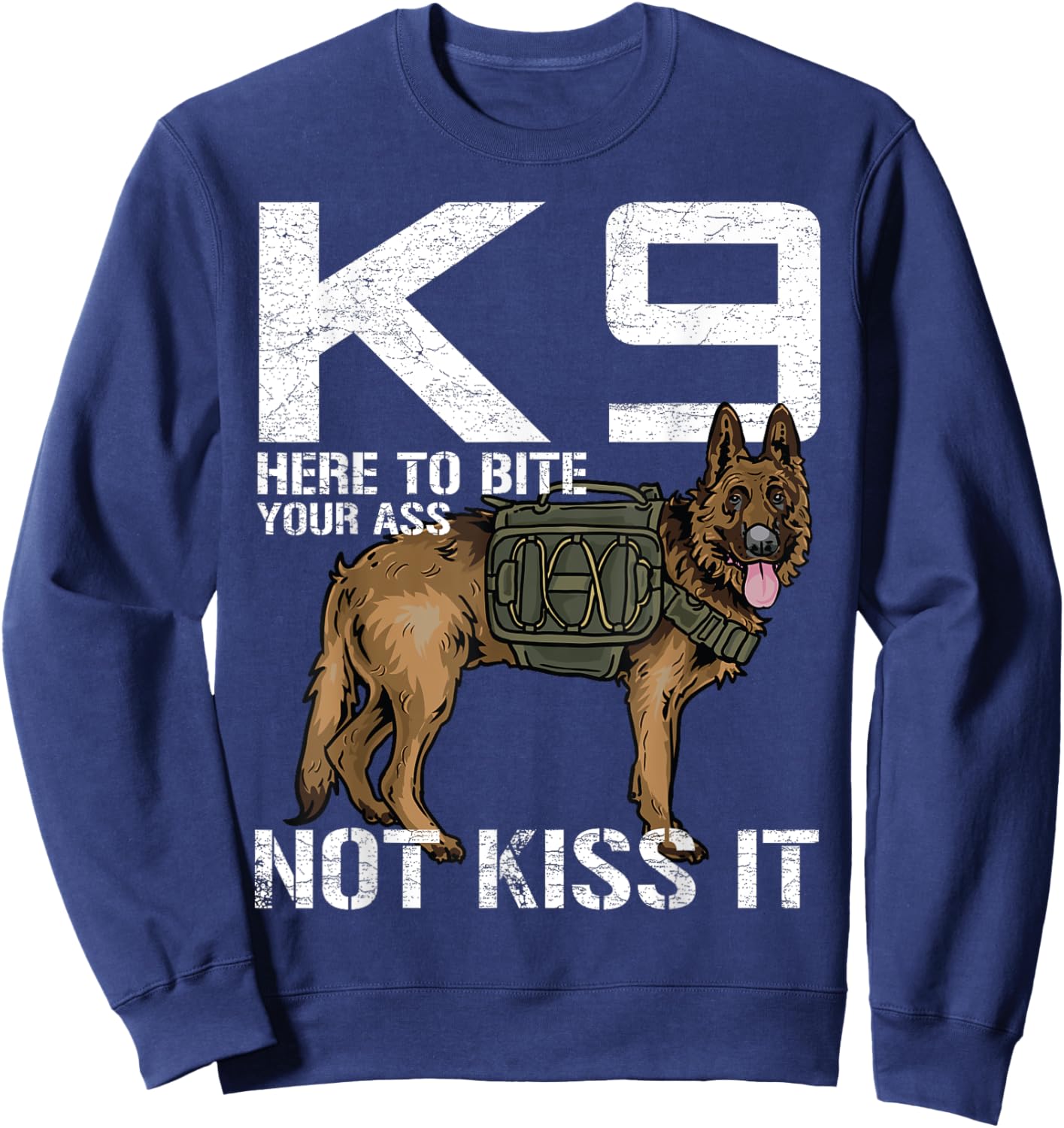 K9 Here To Bite your Ass Not Kiss it Funny Canine Police Dog Women Sweatshirt - Sweatshirt | Navy
