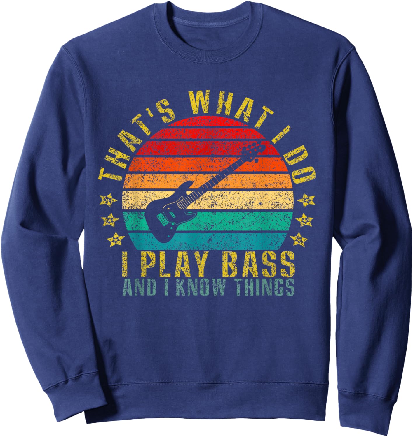 That's What I Do I Play Bass And I Know Things Funny Sweatshirt - Sweatshirt | Navy