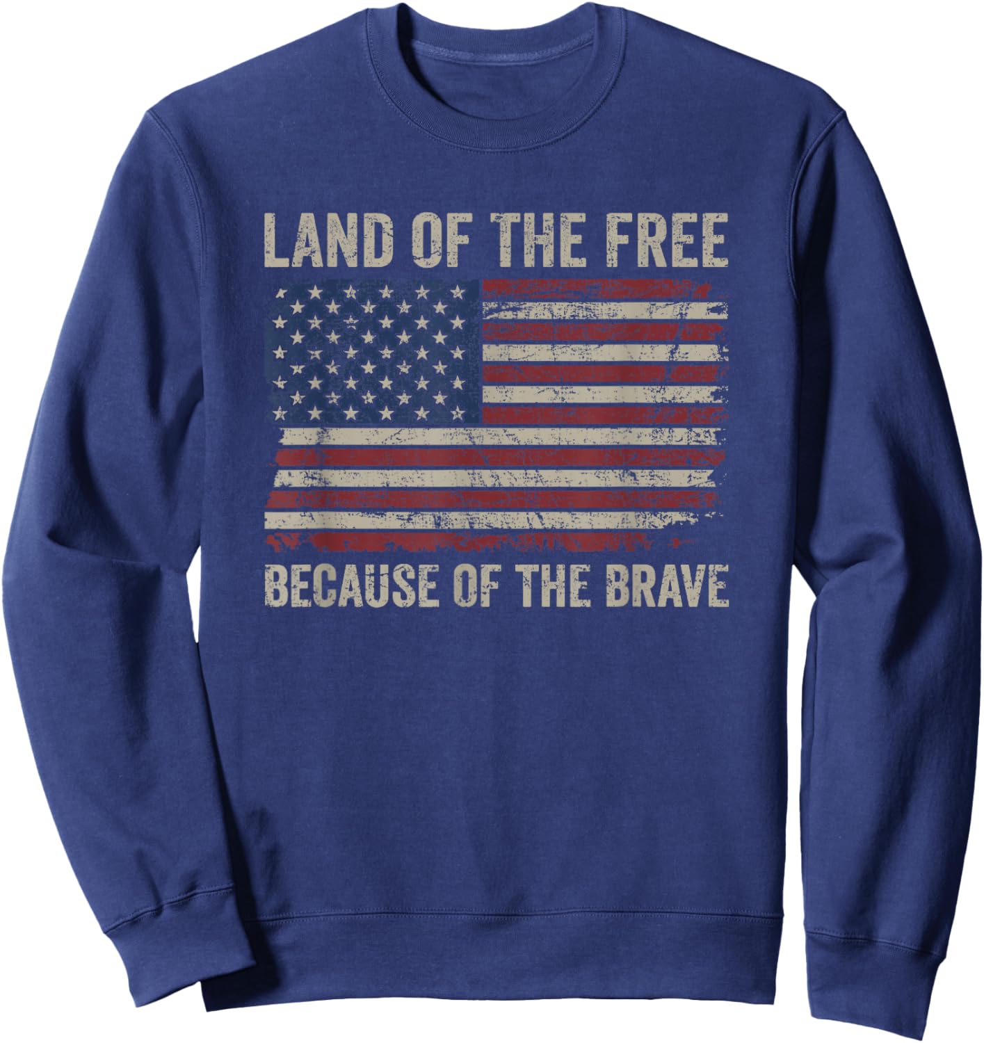 Land Of The Free Because Of The Brave Distress American Flag Sweatshirt - Sweatshirt | Navy