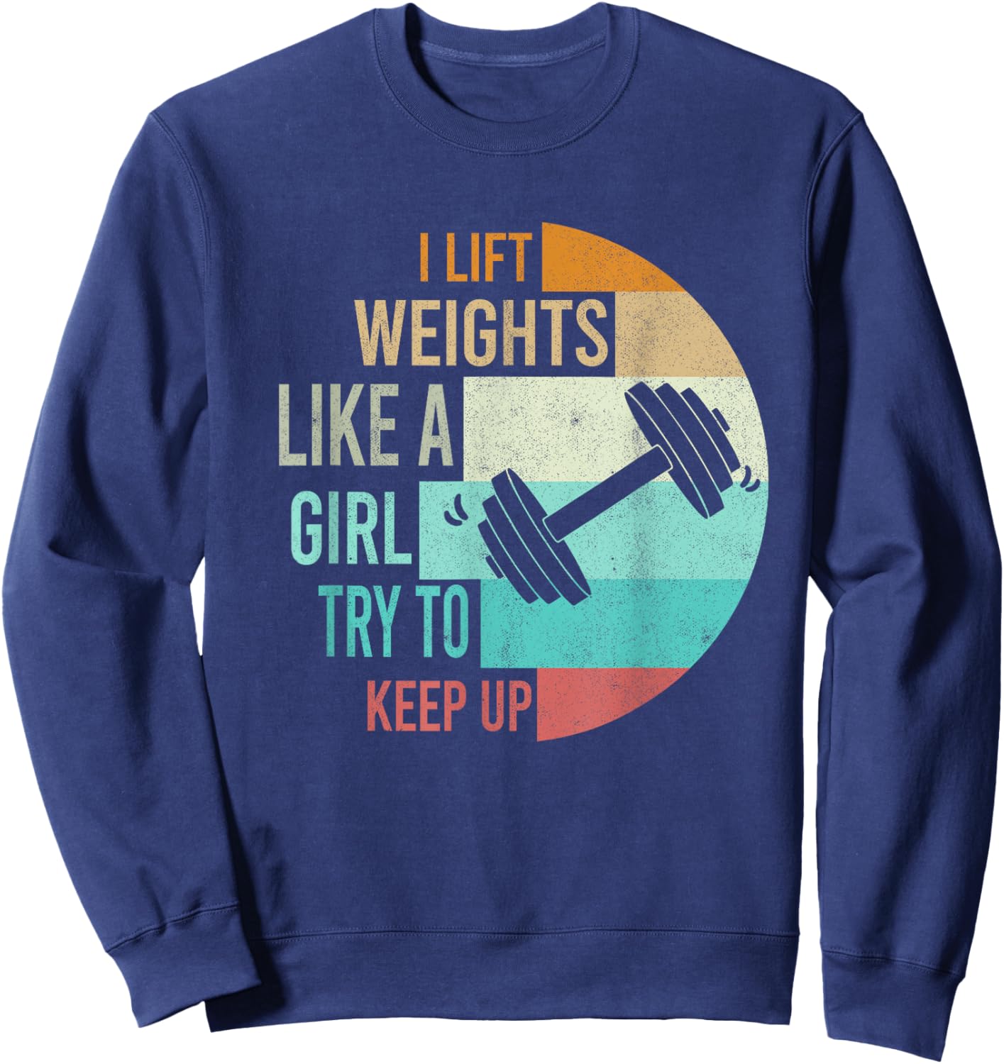 I Lift Weights Like A Girl Gym Workout Women Weightlifting Sweatshirt - Sweatshirt | Navy
