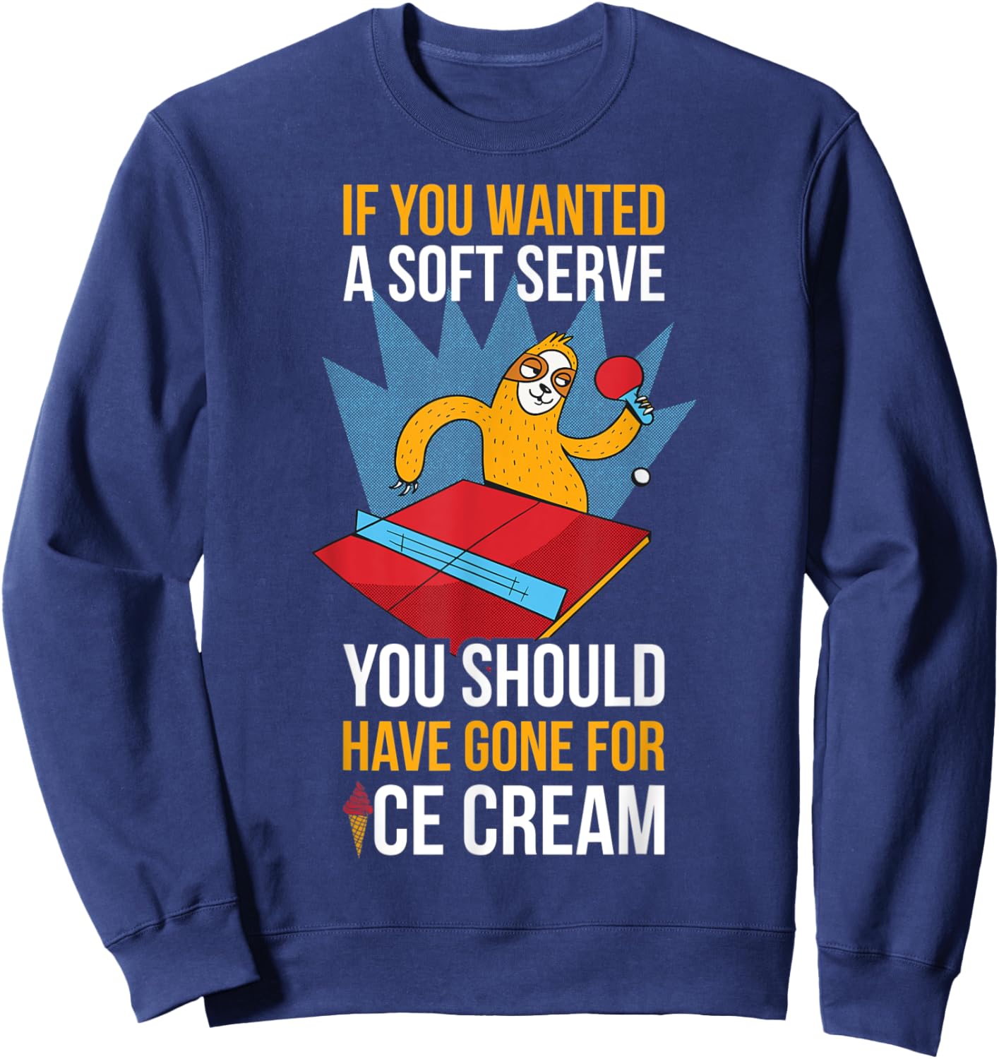 If You Wanted A Soft Serve Ping Pong Sweatshirt - Sweatshirt | Navy