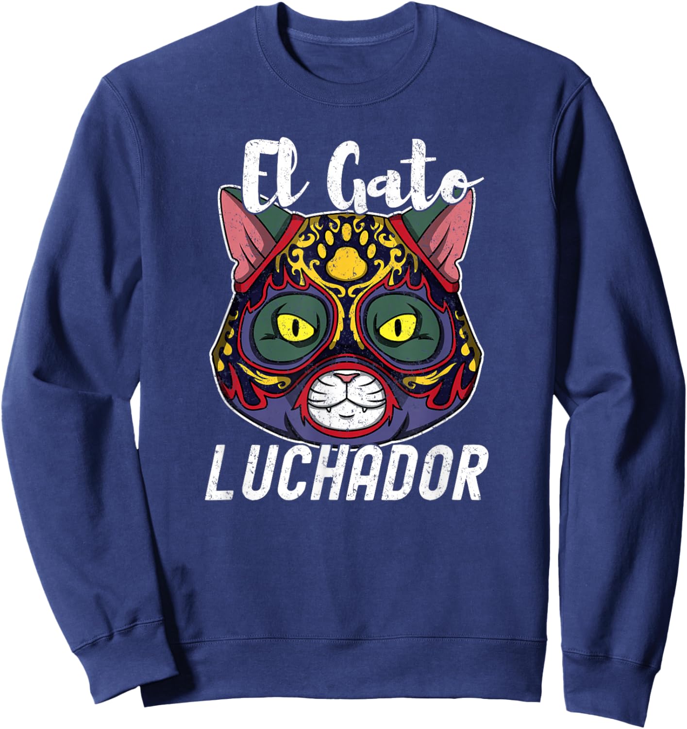 Cat Wrestling El Gato Loco Luchador Funny Crazy Mexican Cat Men Women Sweatshirt - Sweatshirt | Navy