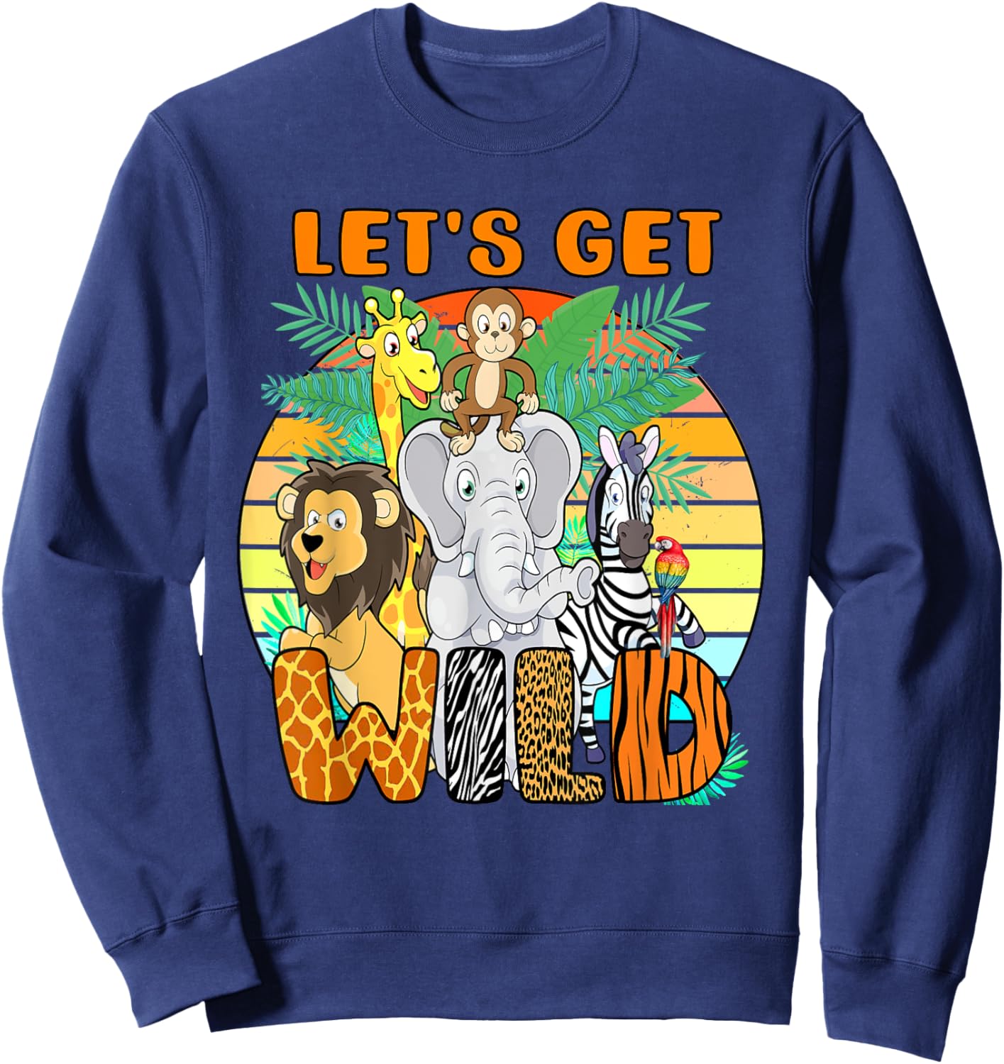 Let's Get Wild Zoo Animals Safari Party A Day At The Zoo Sweatshirt - Sweatshirt | Navy