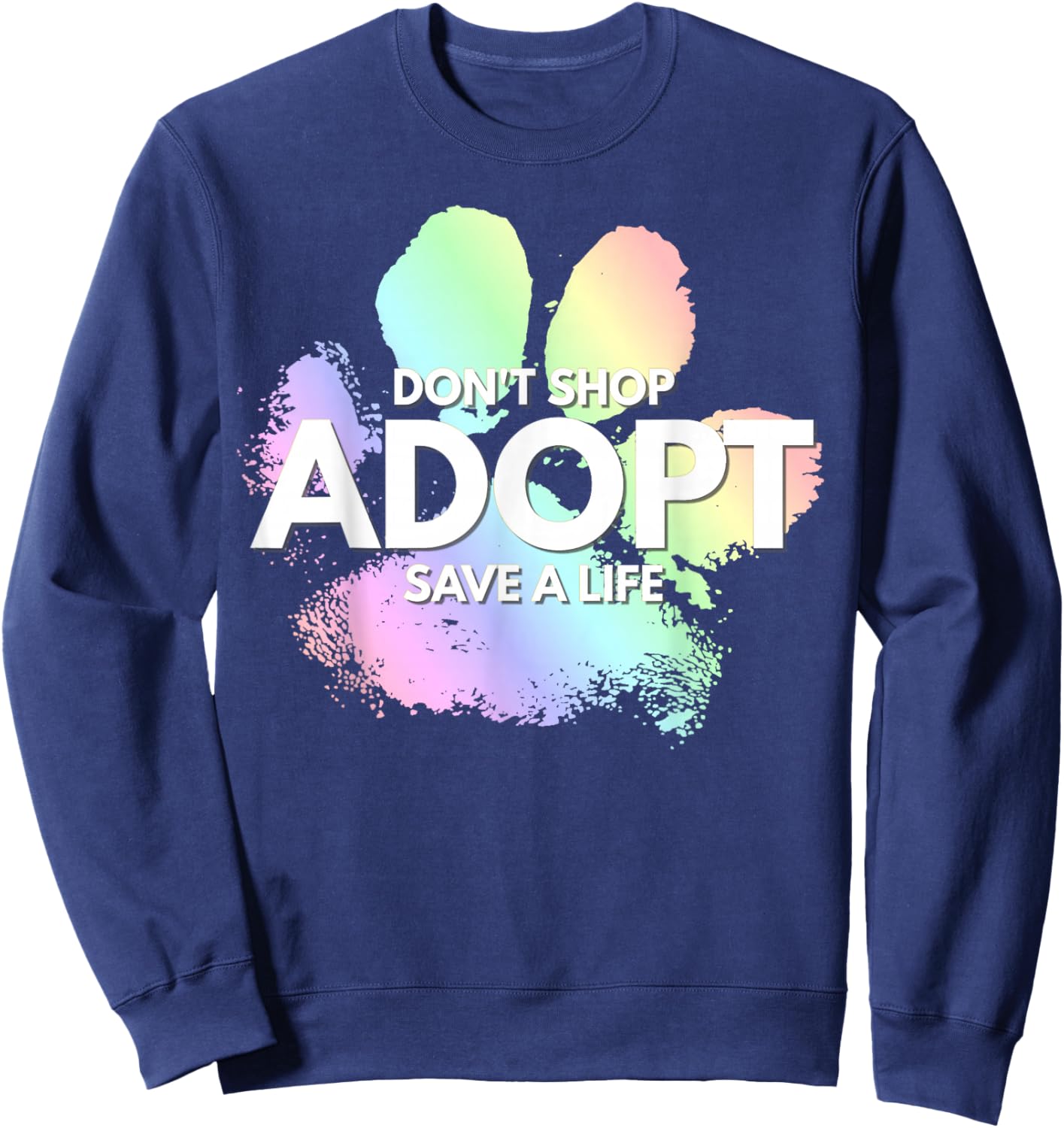 Do Not Shop, Adopt. Dog Cat, Animal Rights Lover Sweatshirt - Sweatshirt | Navy