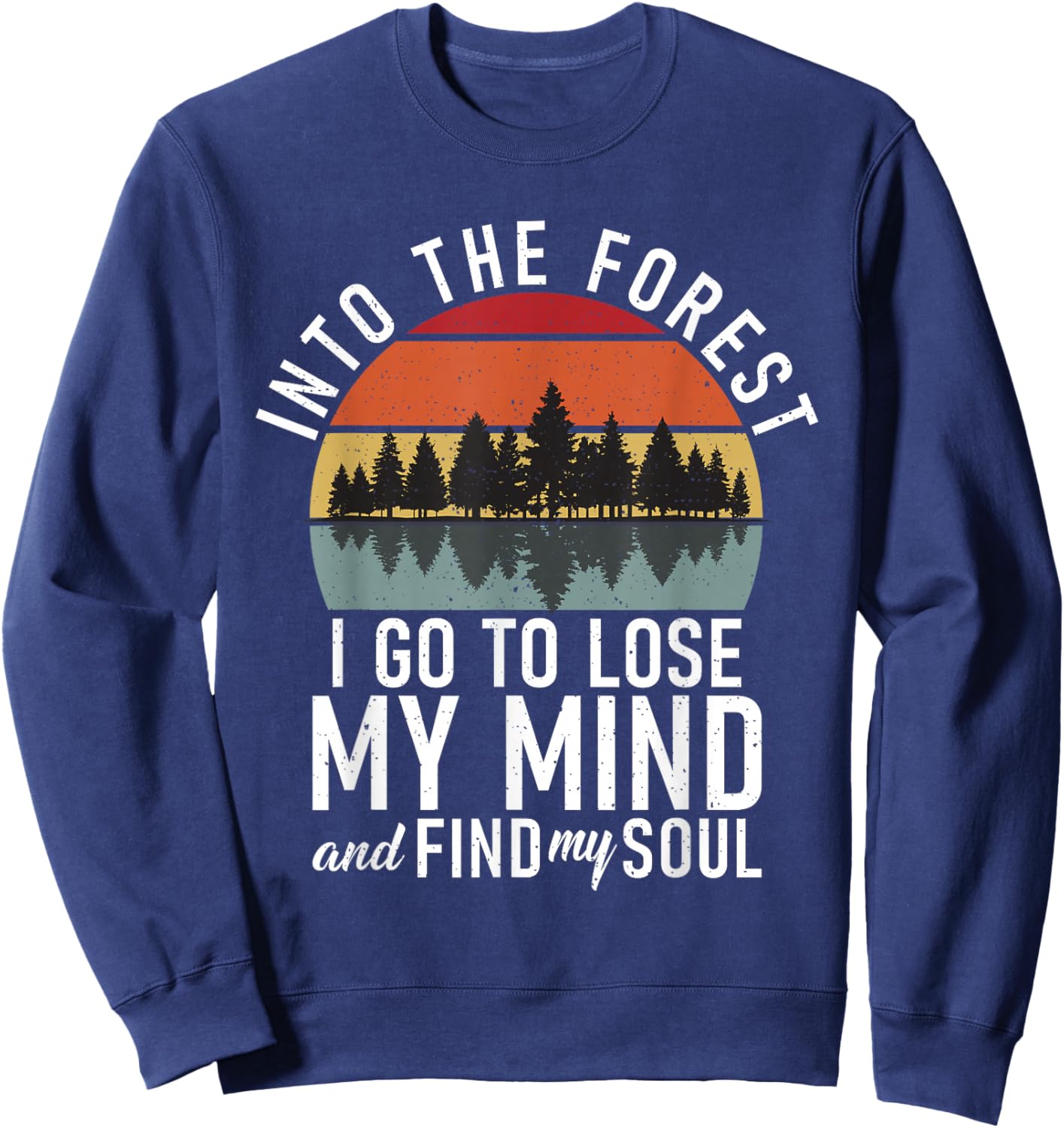 Into the Forest i go to lose my Mind Adventure Hiking Woods Sweatshirt - Sweatshirt | Navy