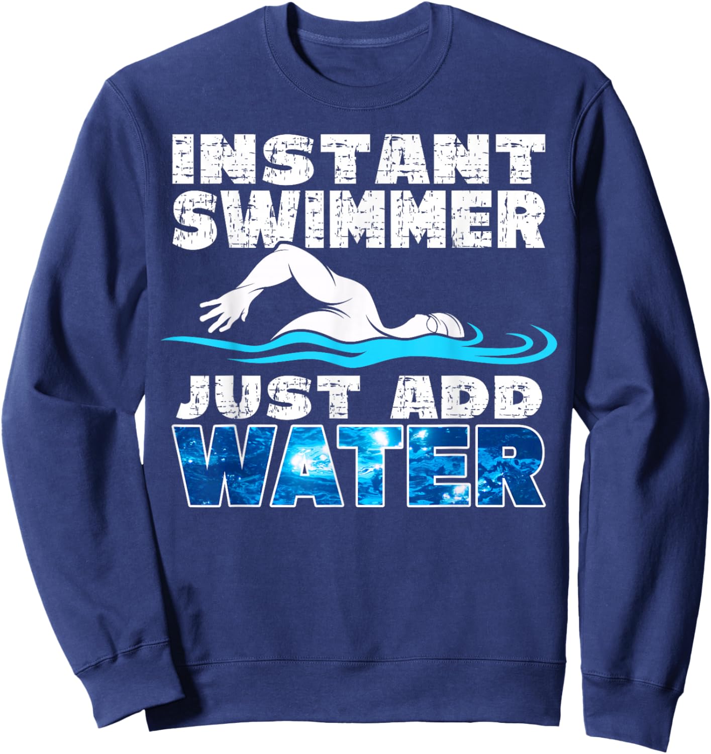 Instant Swimmer Just Add Water Funny Swimming Sweatshirt - Sweatshirt | Navy