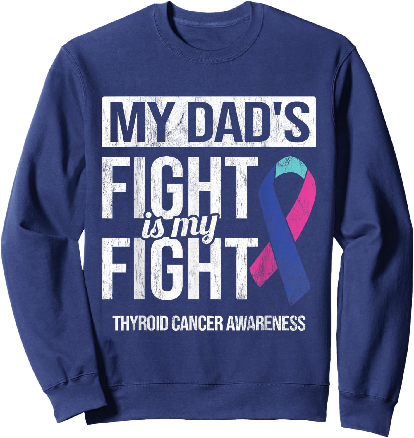 My Dad's Fight My Fight Thyroid Cancer Awareness Ribbon Sweatshirt - Sweatshirt | Navy