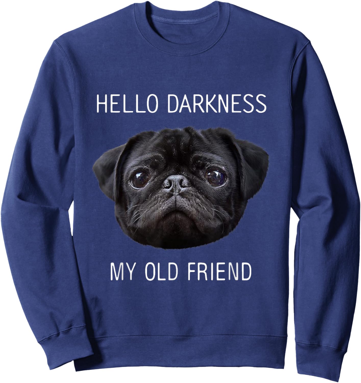 Hello Darkness My Old Friend Funny Pug Shirt Pug Lovers Sweatshirt - Sweatshirt | Navy