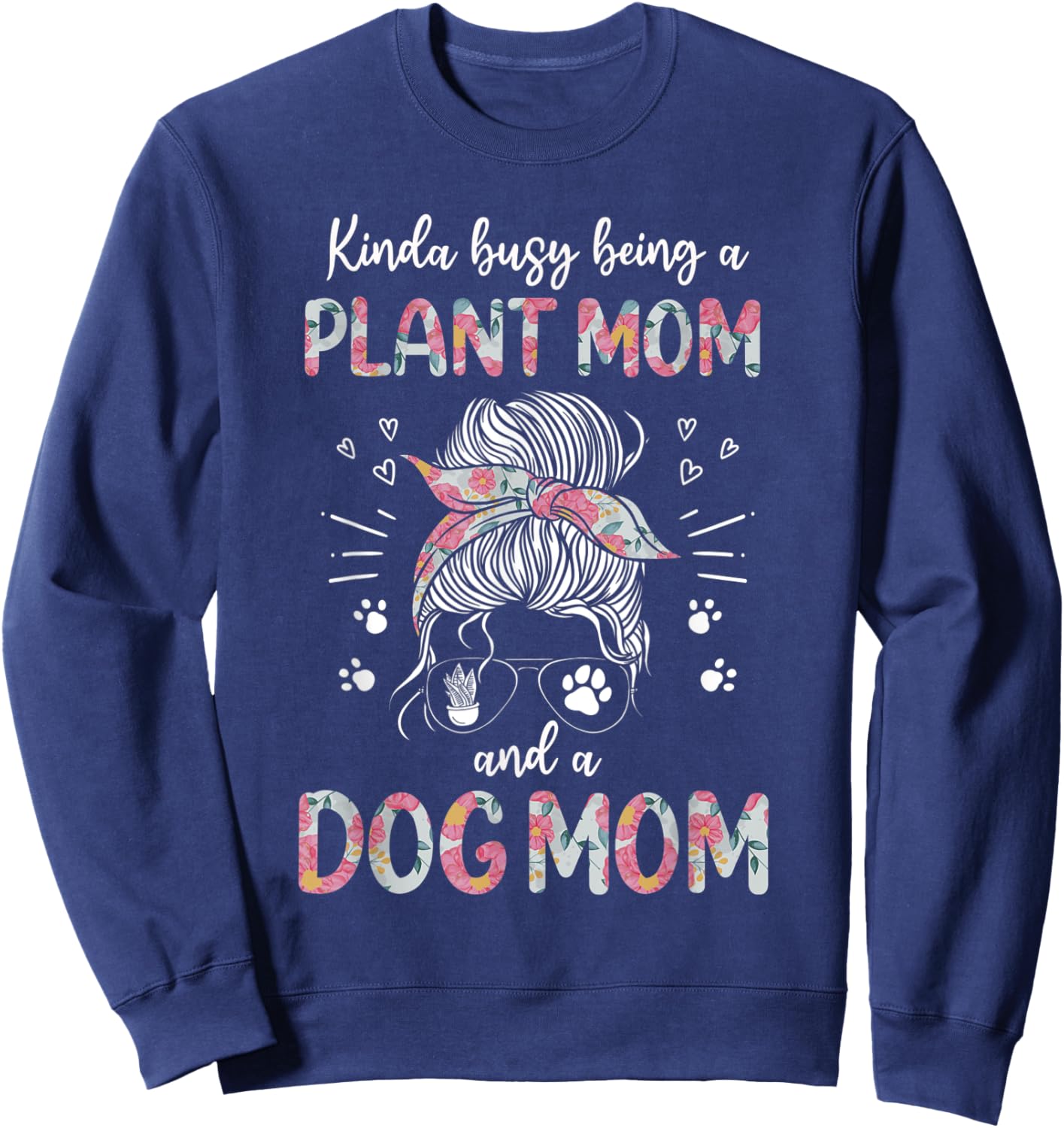 Kinda Busy Being A Plant Mom And A Dog Mom Funny Dog Lover Sweatshirt - Sweatshirt | Navy