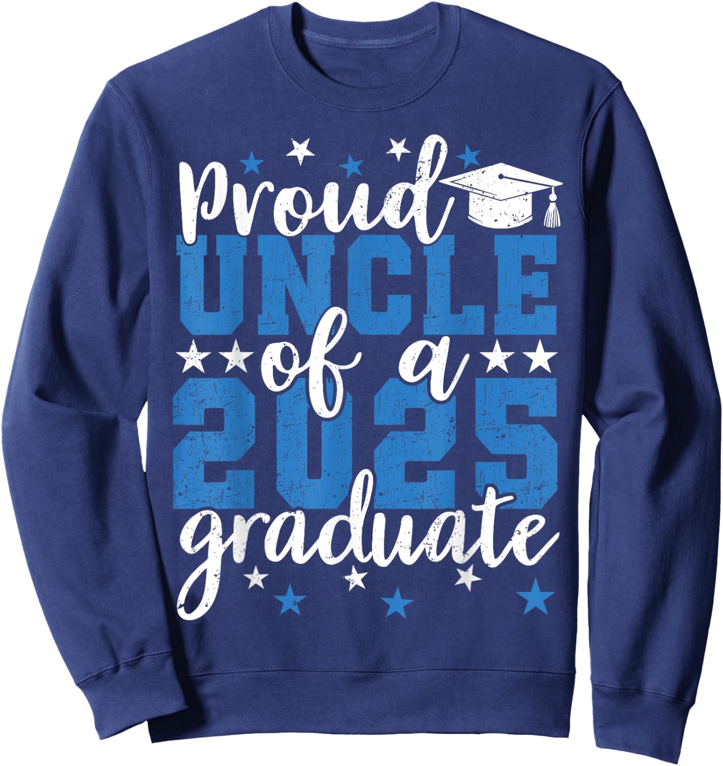 Proud Uncle Of a 2025 Graduate 25 Graduation Sweatshirt - Sweatshirt | Navy
