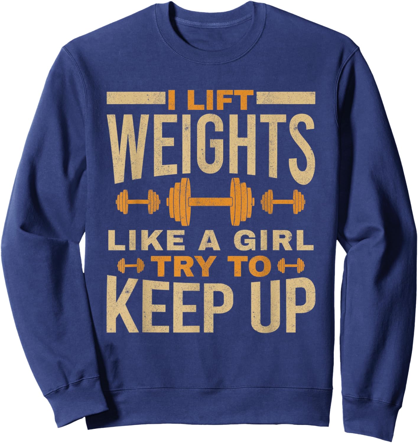 I Lift Weights Like A Girl Gym Workout Bodybuilding Women Sweatshirt - Sweatshirt | Navy