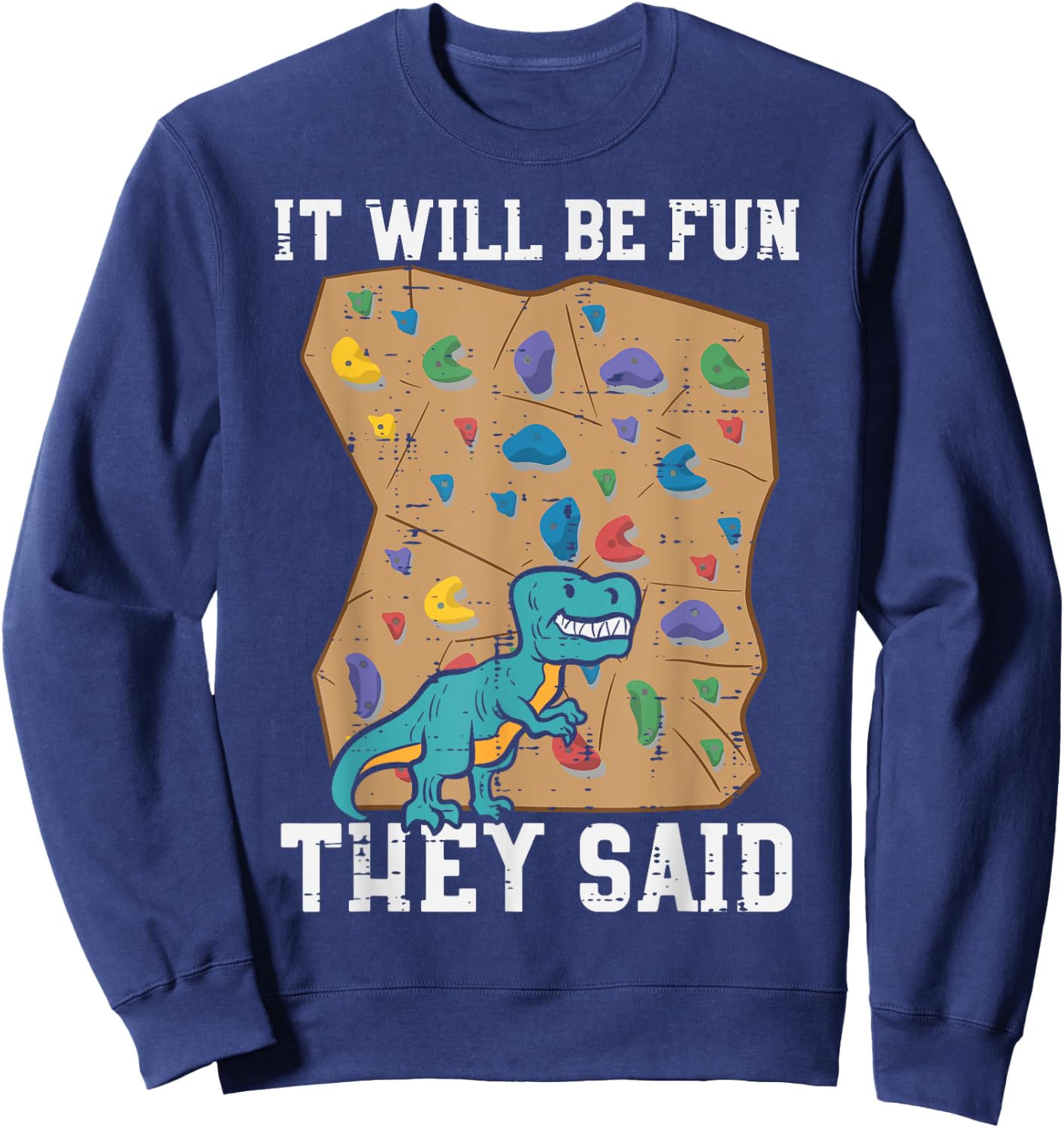 Climbing Dino It Will Be Fun They Said Rock Climber Boys Men Sweatshirt - Sweatshirt | Navy