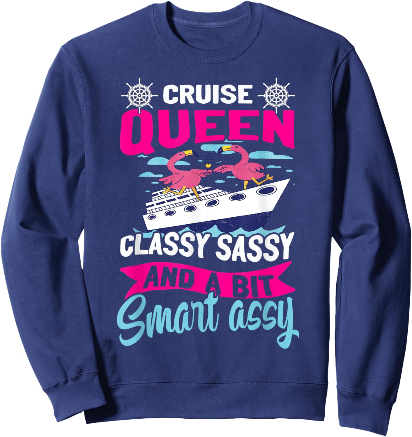 Funny Cruising Cruise Queen Classy Sassy Smart Assy Sweatshirt - Sweatshirt | Navy