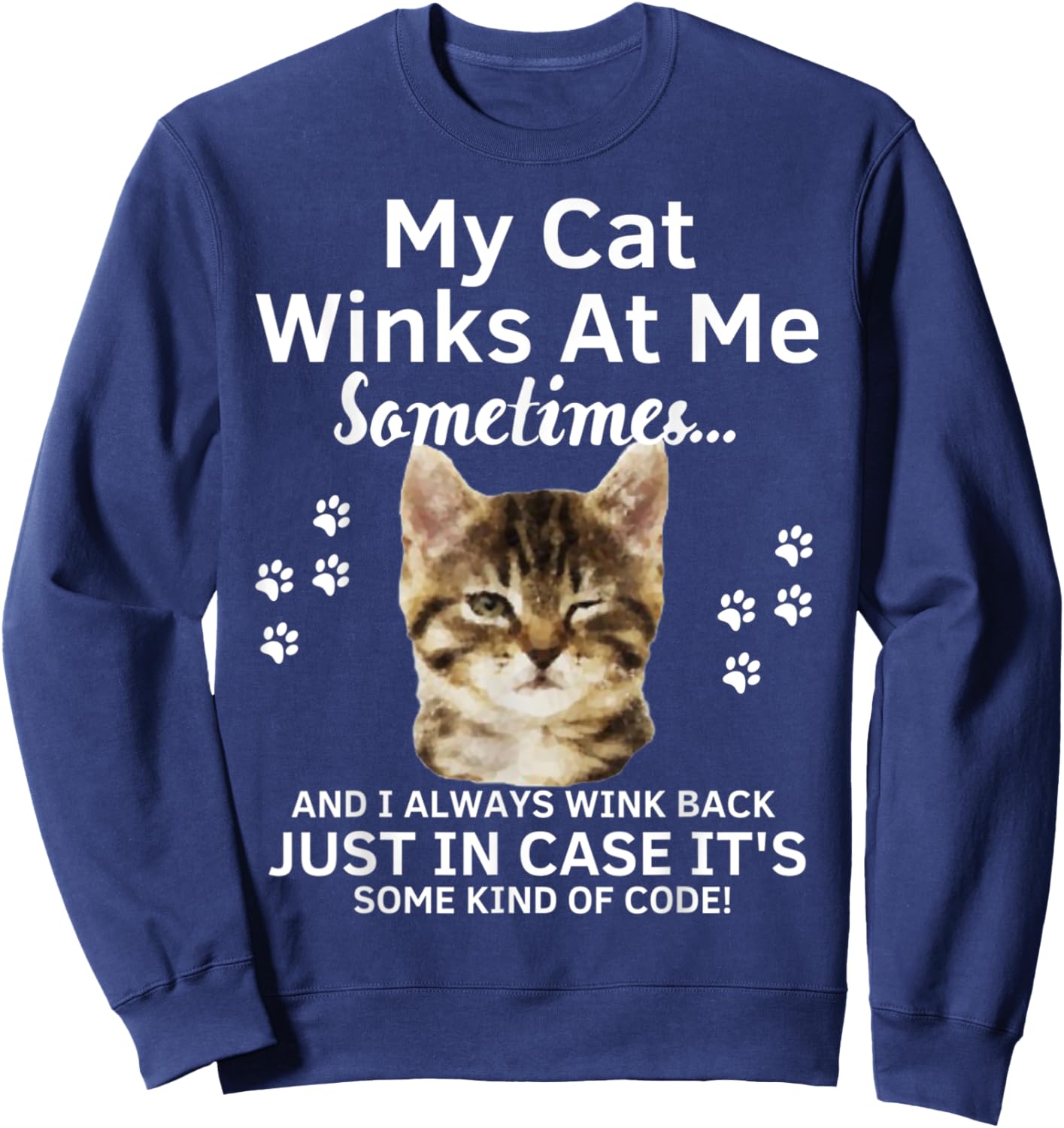 My Cat Winks At Me Sometimes Funny Kitty Kitten Sweatshirt - Sweatshirt | Navy