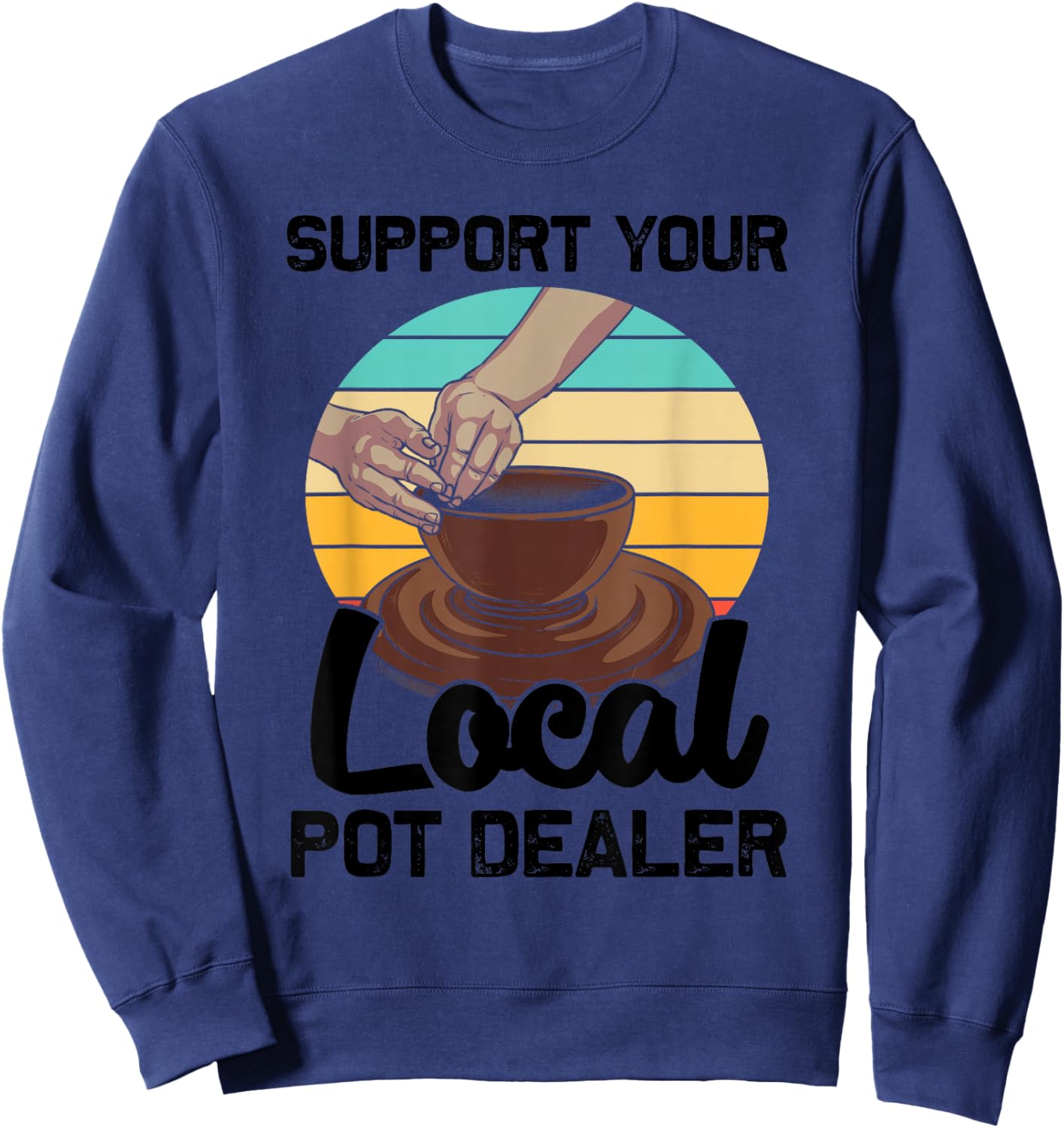 Funny Pot Dealer Gift Pottery Artists Cool Clay Potter Sweatshirt - Sweatshirt | Navy