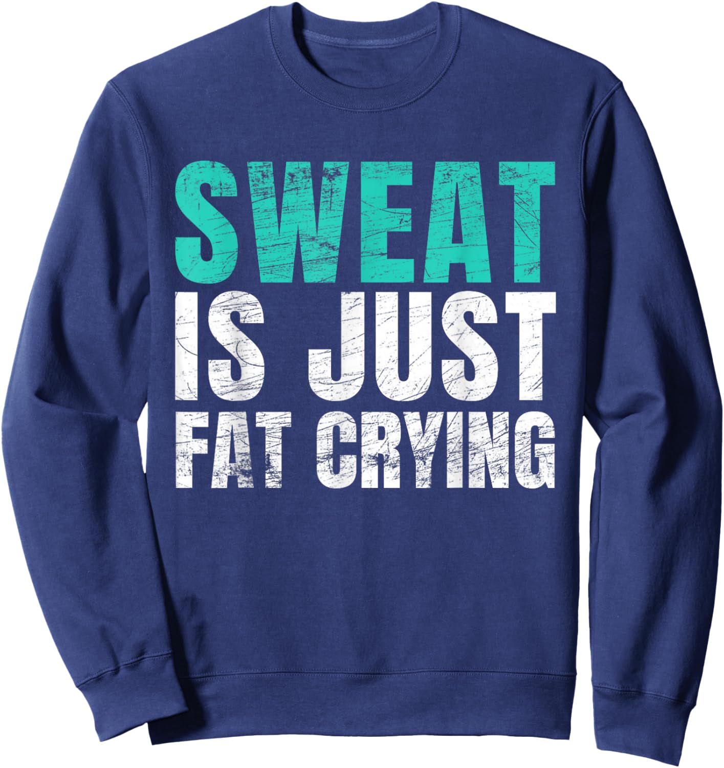 Sweat Is Just Fat Crying Funny Workout Gym Sweatshirt - Sweatshirt | Navy