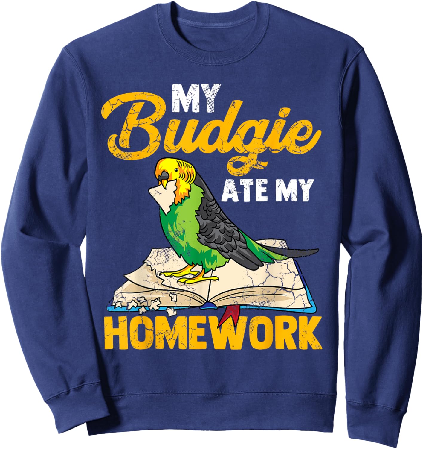 My Budgie Ate My Homework Budgerigar Parakeet Bird Funny Sweatshirt - Sweatshirt | Navy