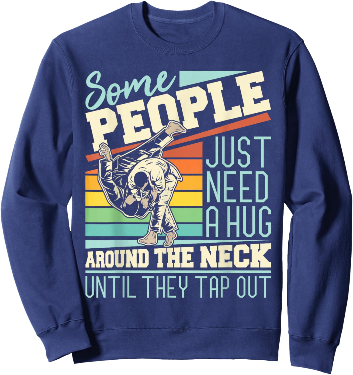 Some People Just Need A Hug - Brazilian Jiu Jitsu MMA BJJ Sweatshirt - Sweatshirt | Navy