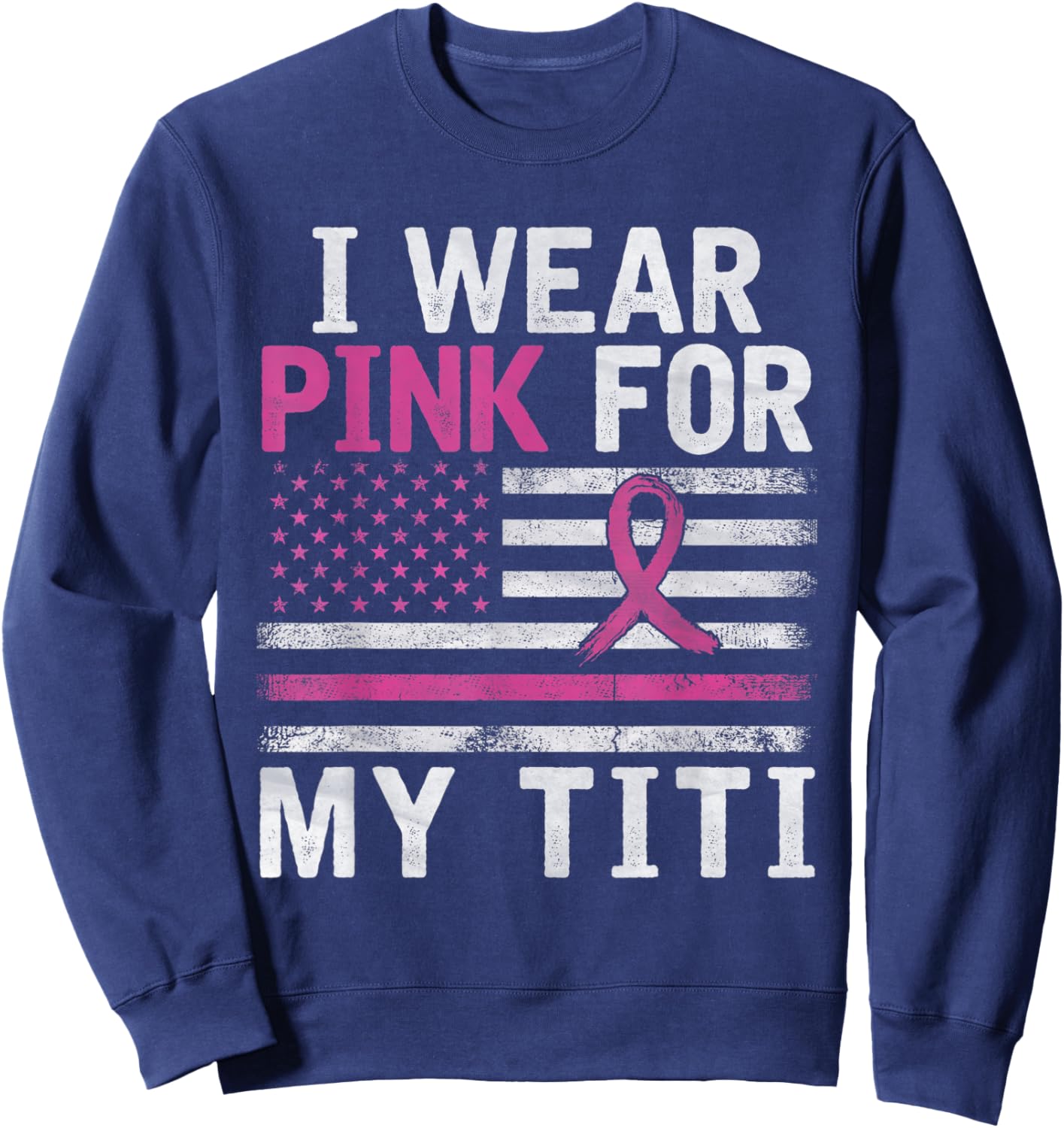 Breast Cancer Awareness Month Cute I Wear Pink For My Titi Sweatshirt - Sweatshirt | Navy
