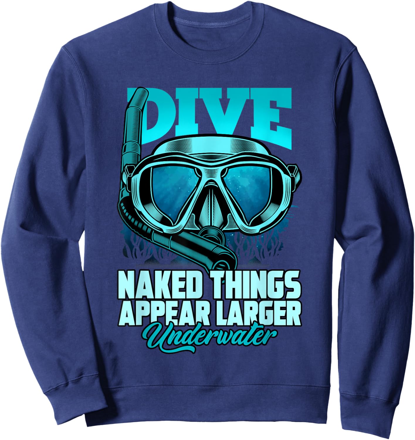 Dive Naked Things Appear Larger Underwater Surprise Sweatshirt - Sweatshirt | Navy