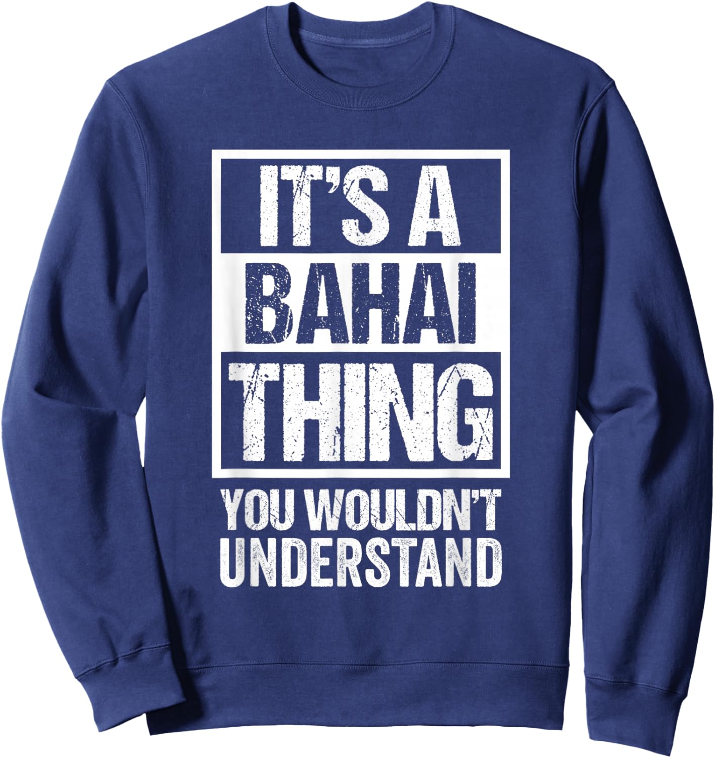 It's A Bahai Thing You Wouldn't Understand Bahá'í Religion Sweatshirt - Sweatshirt | Navy