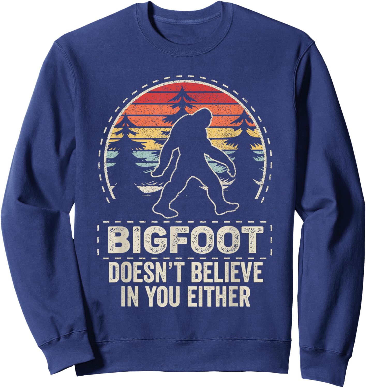 Vintage Retro Bigfoot Doesn't Believe In You Either Sweatshirt - Sweatshirt | Navy