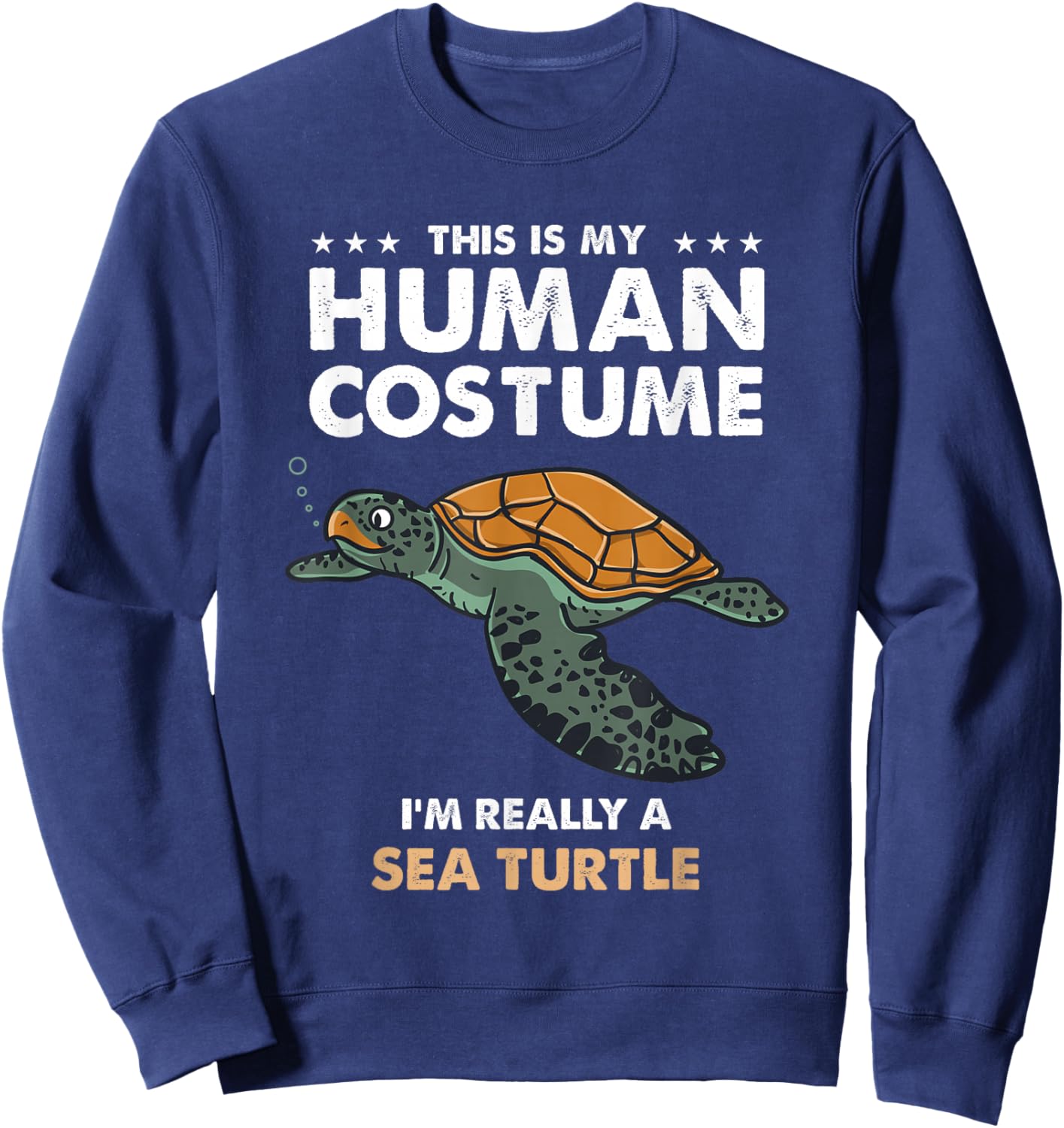 This Is My Human Costume Im Really A Sea Turtle Sweatshirt - Sweatshirt | Navy