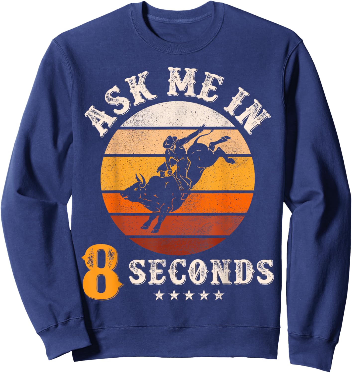 Ask Me In 8 Seconds Rodeo Bull Riding Vintage Cowboy Sweatshirt - Sweatshirt | Navy