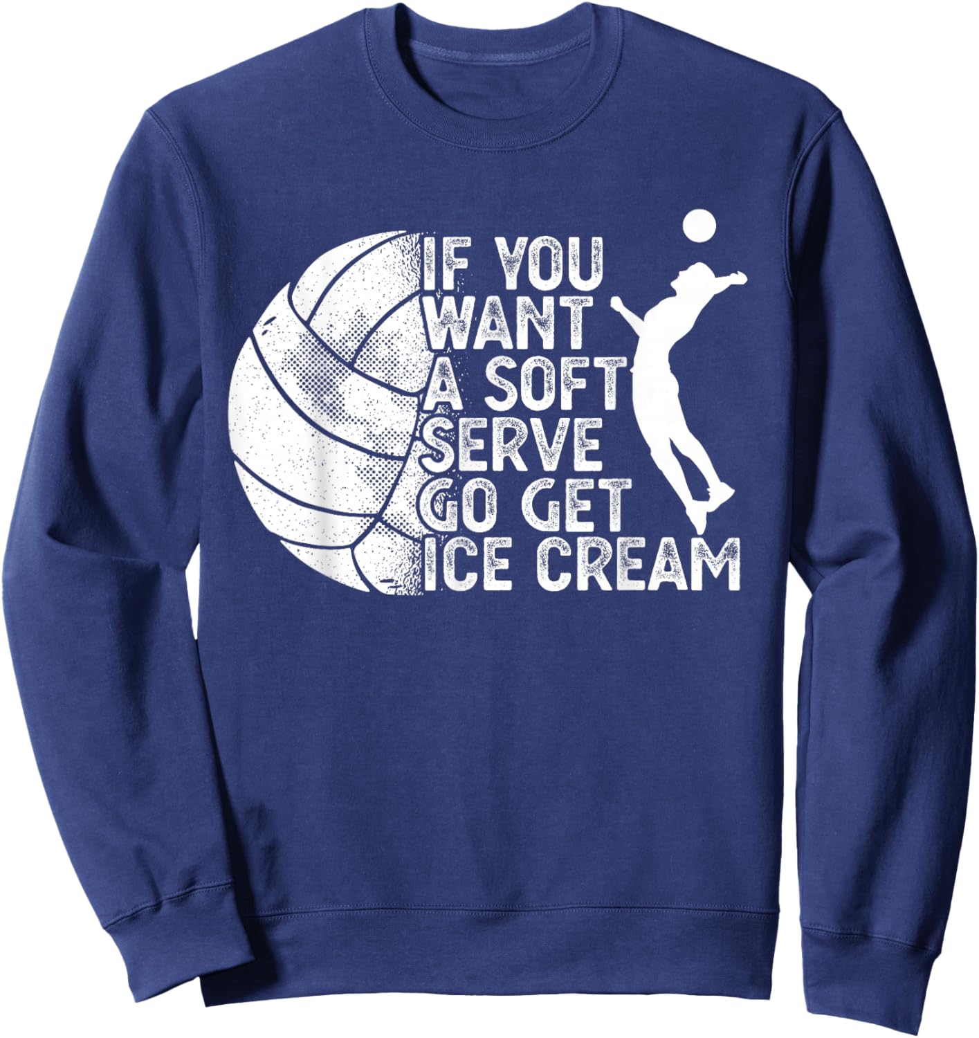 Funny Volleyball If You Want A Soft Serve Go Get Ice Cream Men Women Sweatshirt - Sweatshirt | Navy