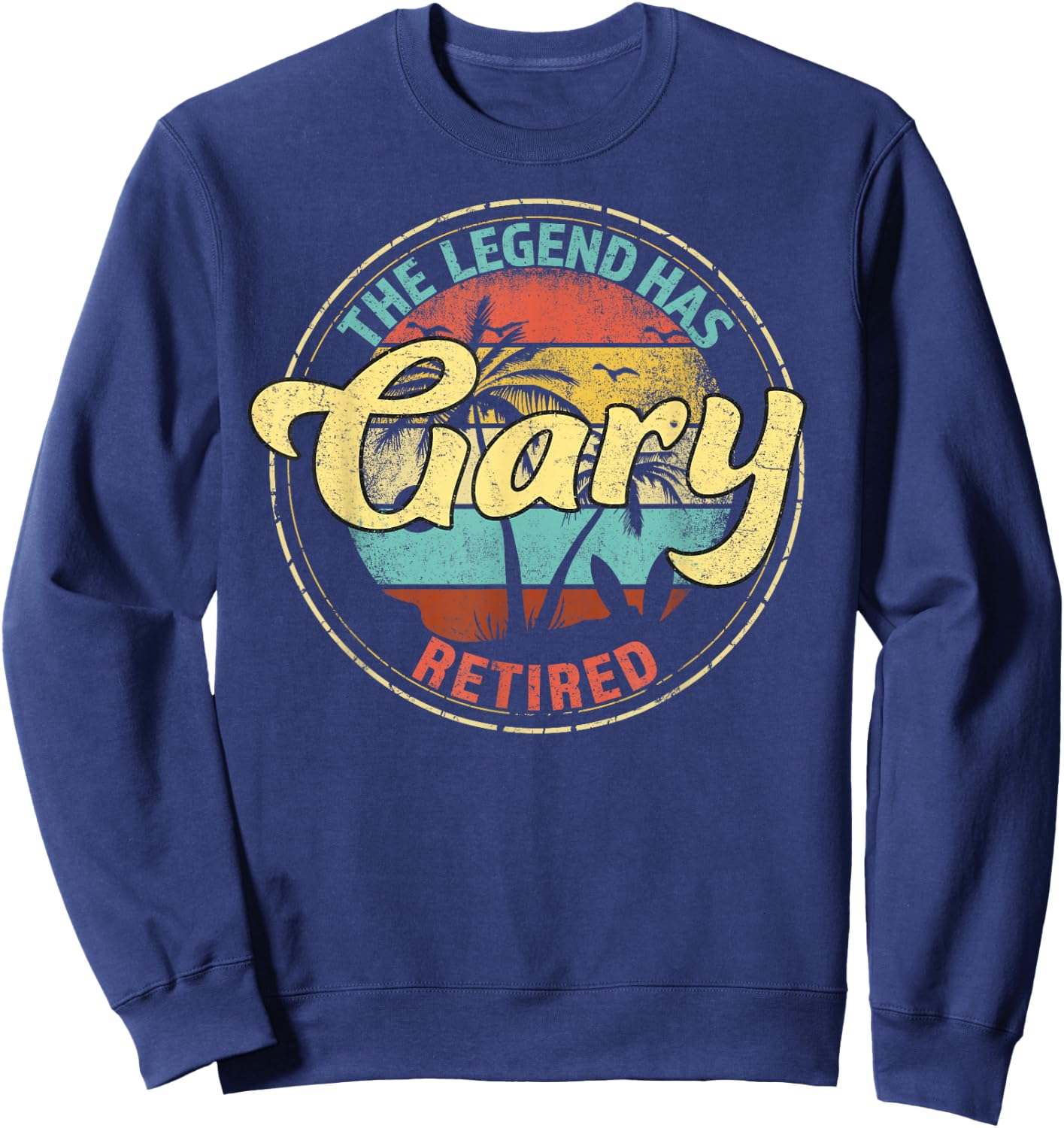 Gary Legend Has Retired Personalized Retirement Sweatshirt - Sweatshirt | Navy