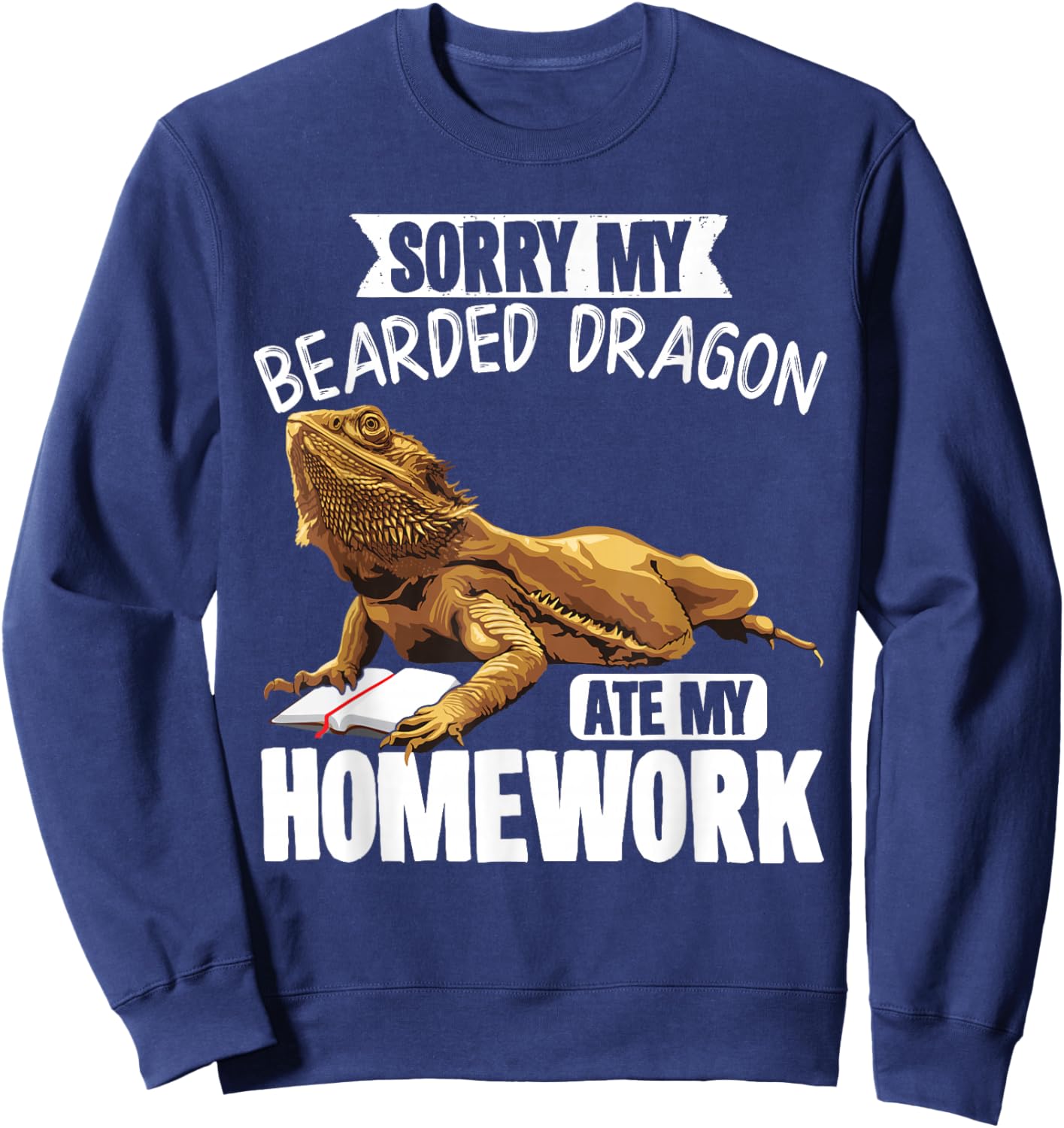 Sorry My Bearded Dragon Ate My Homework Reptiles Sweatshirt - Sweatshirt | Navy