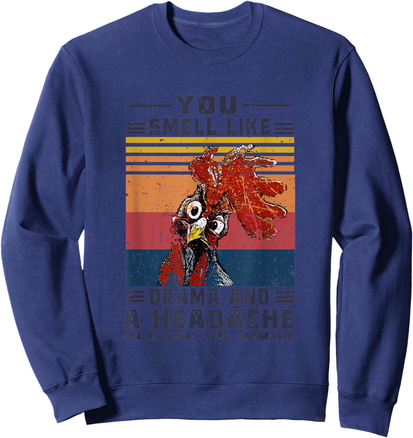 You Smell Like Drama and A Headache Please Go Away Chicken Sweatshirt - Sweatshirt | Navy