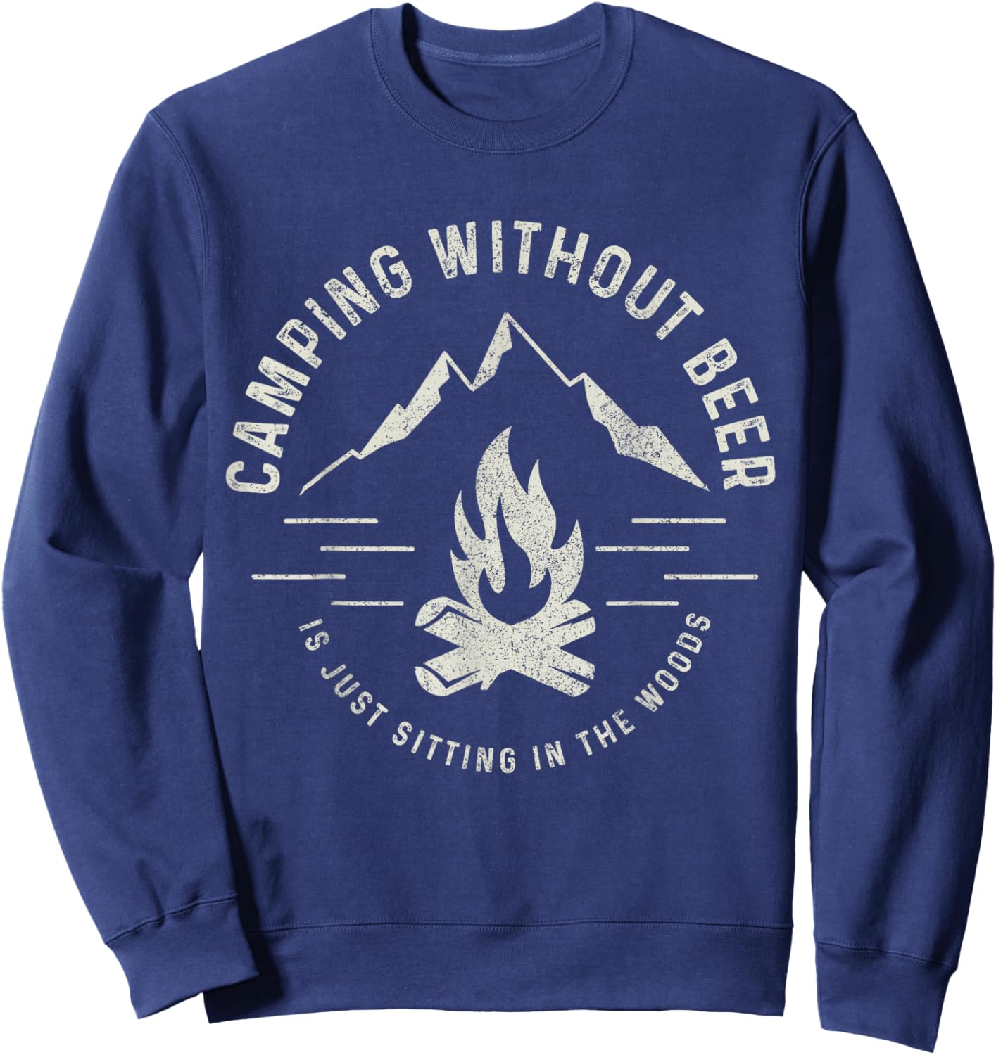 Camping Without Beer Is Just Sitting In The Woods Camper Sweatshirt - Sweatshirt | Navy