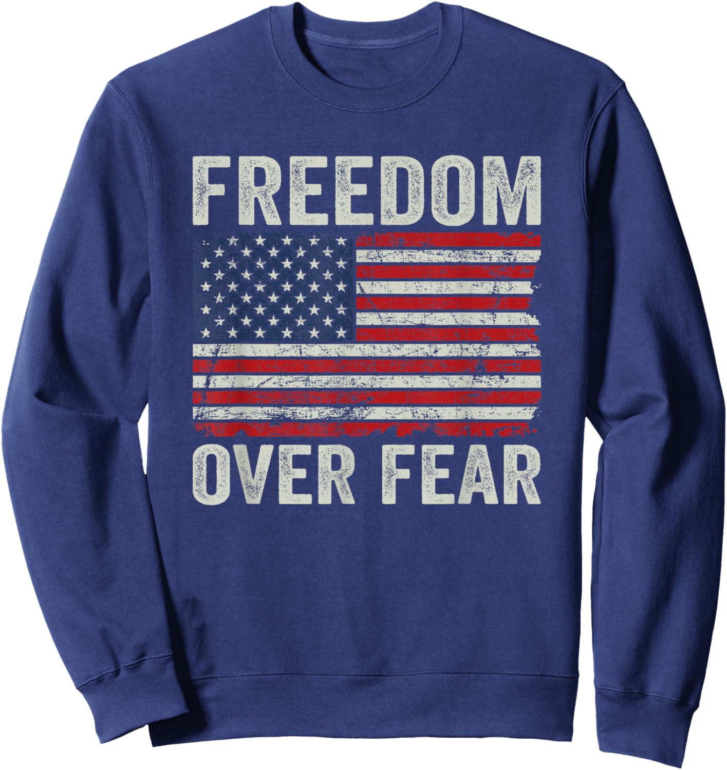 Freedom Over Fear - Patriotic USA Flag Re Open America Sweatshirt - Sweatshirt | Navy