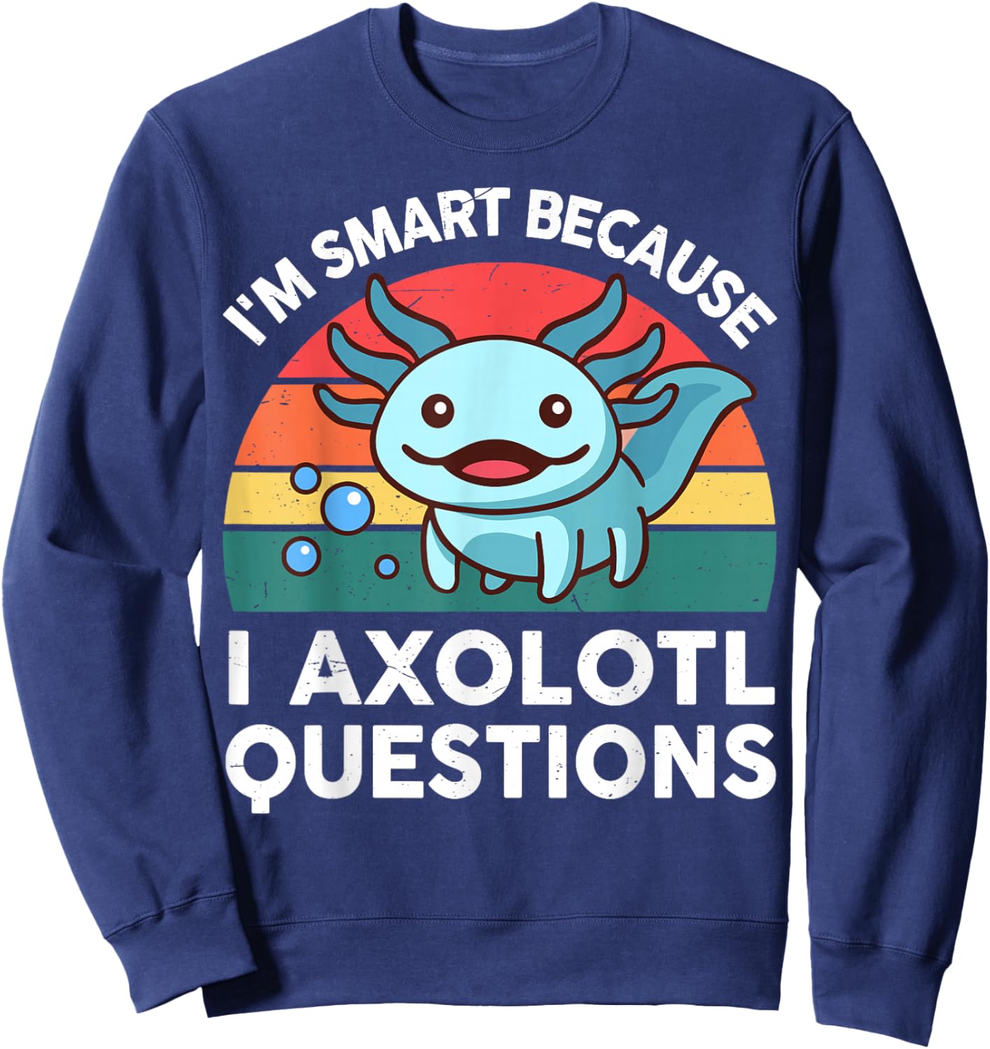 I'm Smart Because I Axolotl Questions Shirt Kids Salamander Sweatshirt - Sweatshirt | Navy