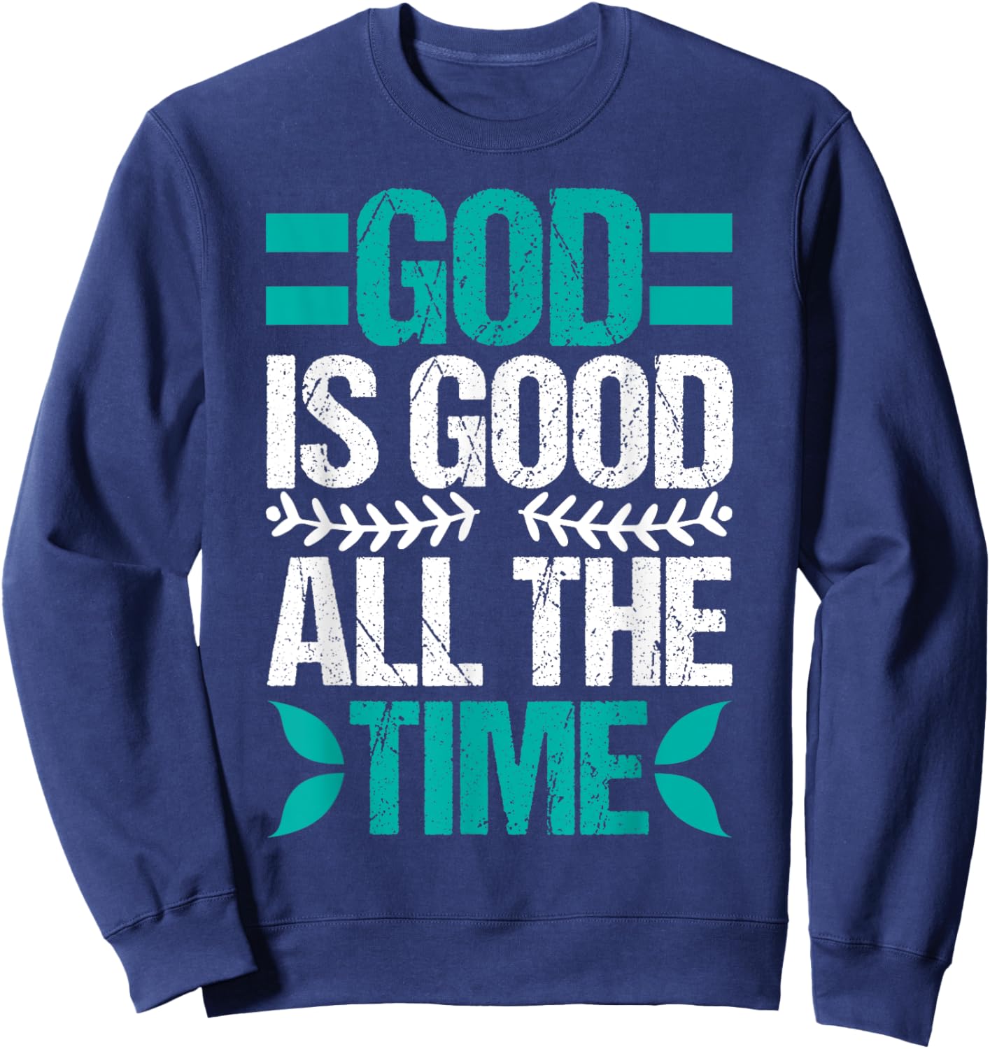 Good Is Good All The Time Christian Believing Sweatshirt - Sweatshirt | Navy