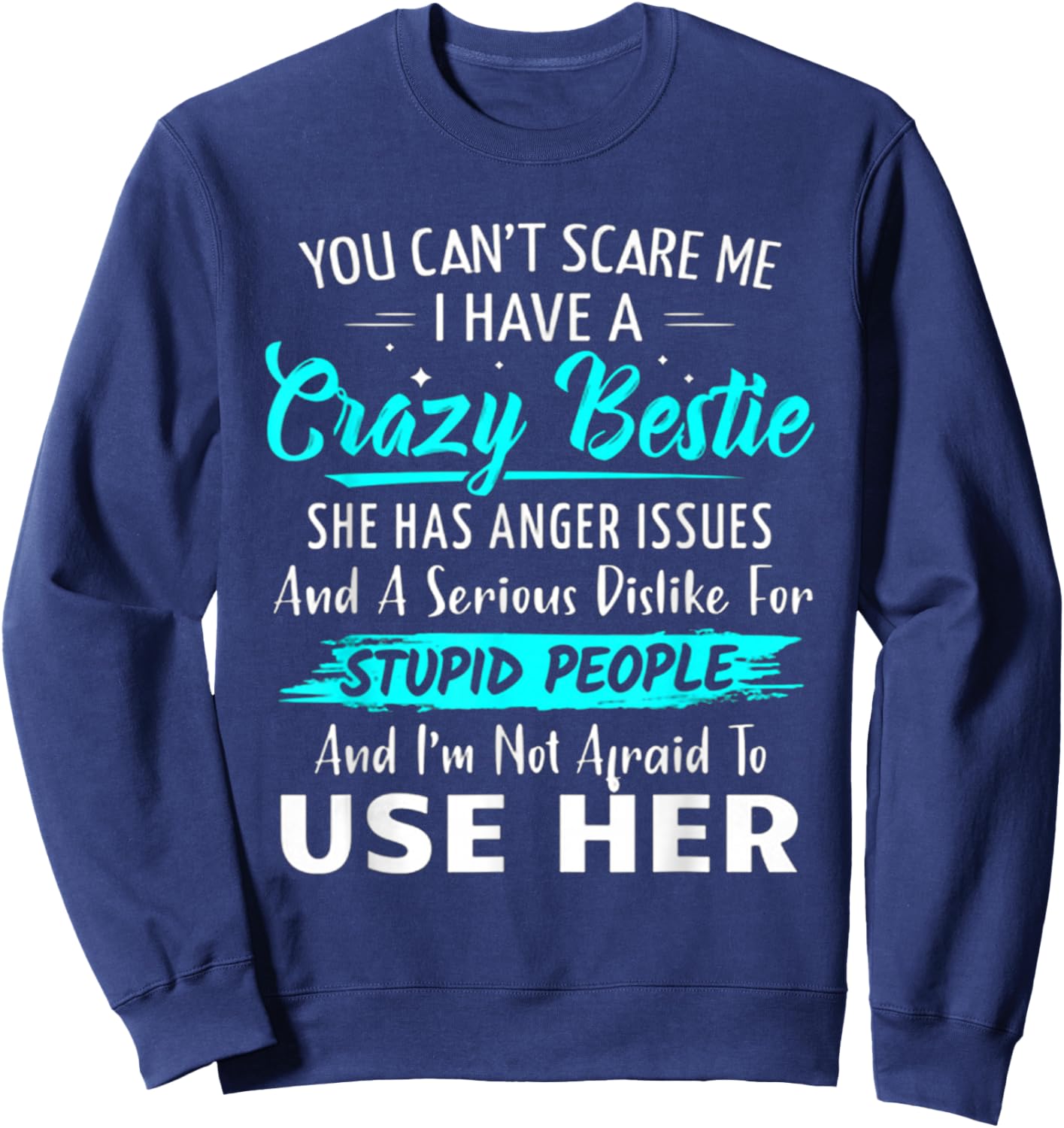 You Can't Scare Me I Have A Crazy Bestie Best Funny Sweatshirt - Sweatshirt | Navy