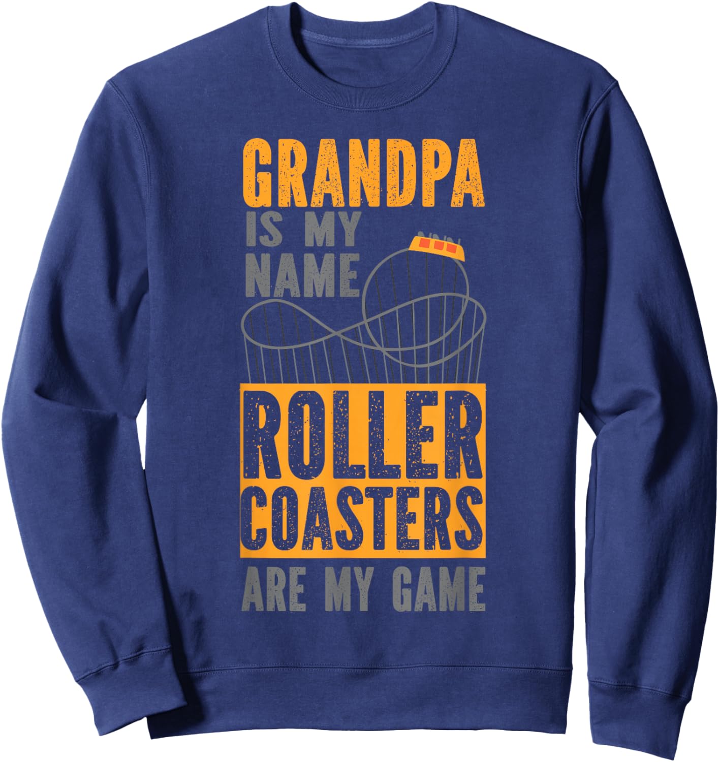 Roller Coaster Grandpa Grandpa Is My Name Roller Coasters Sweatshirt - Sweatshirt | Navy