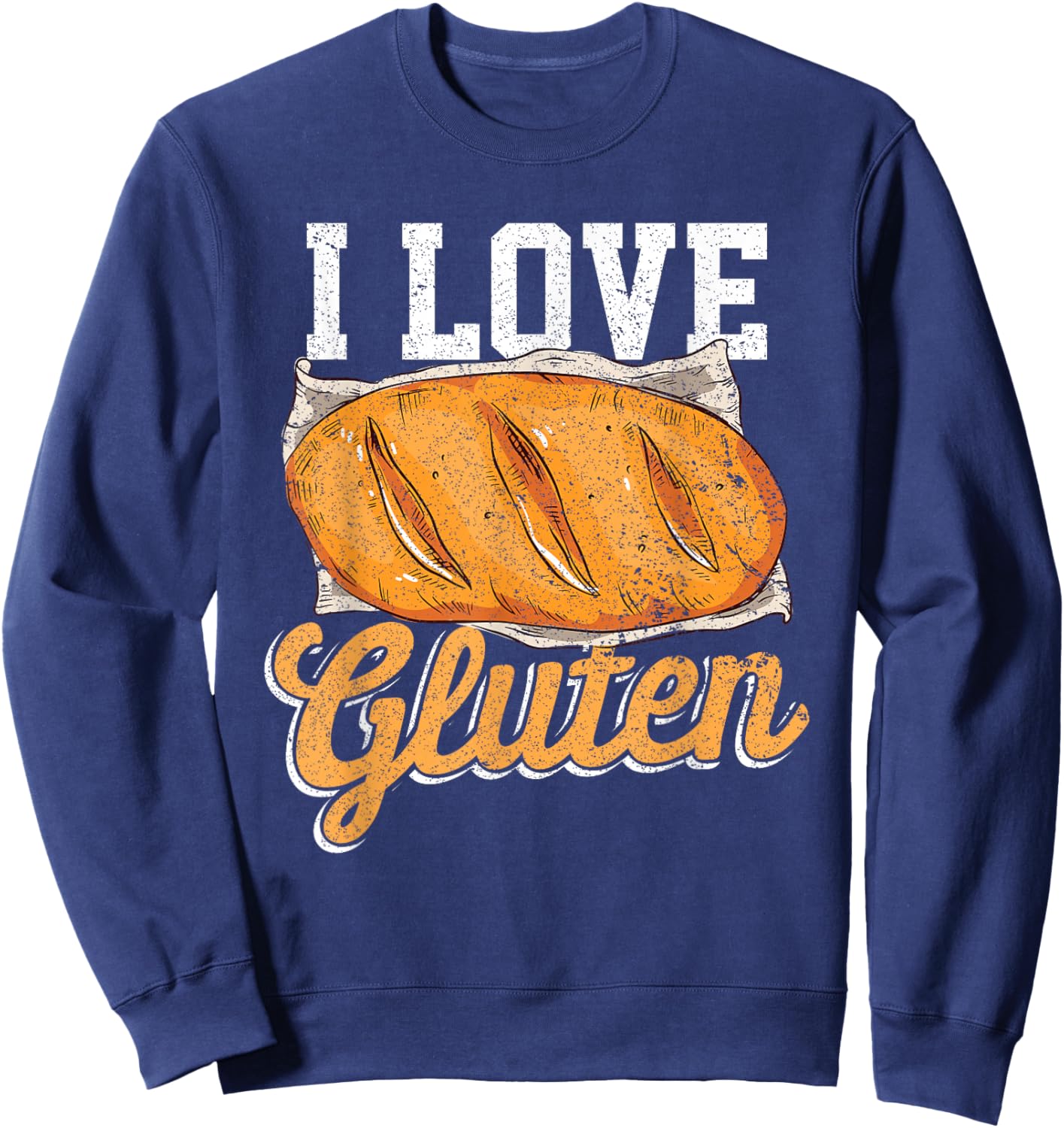 I Love Gluten Bread Food Foodies Lovers Baker Chef Cook Sweatshirt - Sweatshirt | Navy
