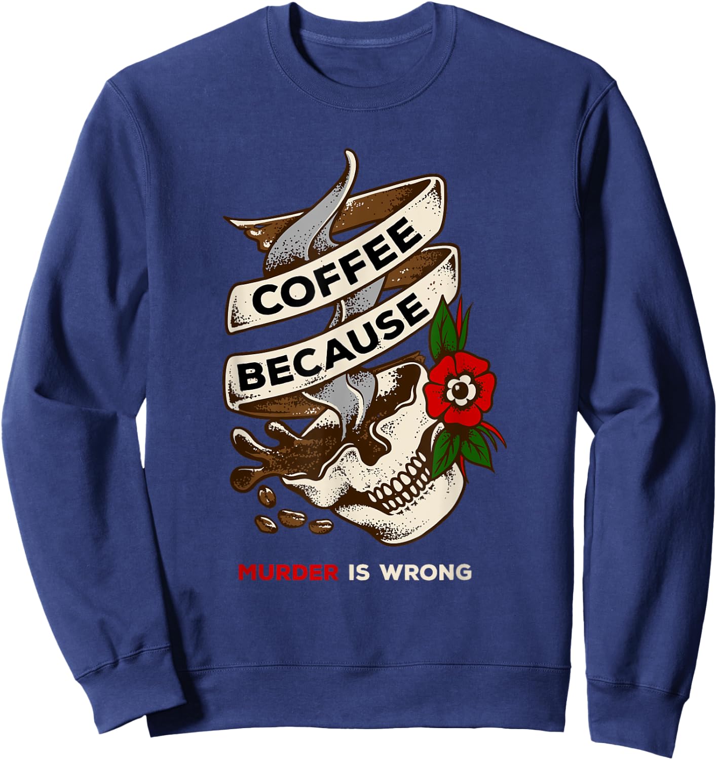 Coffee Because Murder is Wrong caffeinated Sweatshirt - Sweatshirt | Navy