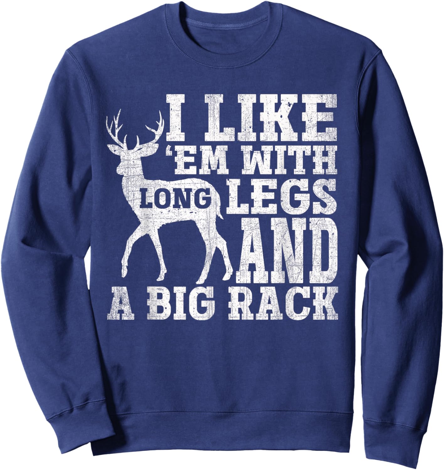 I Like Em with Long Legs and a Large Rack Deer Sweatshirt - Sweatshirt | Navy
