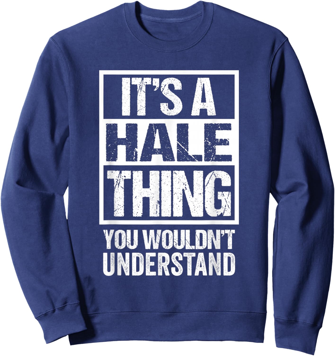 It's A Hale Thing You Wouldn't Understand Sweatshirt - Sweatshirt | Navy