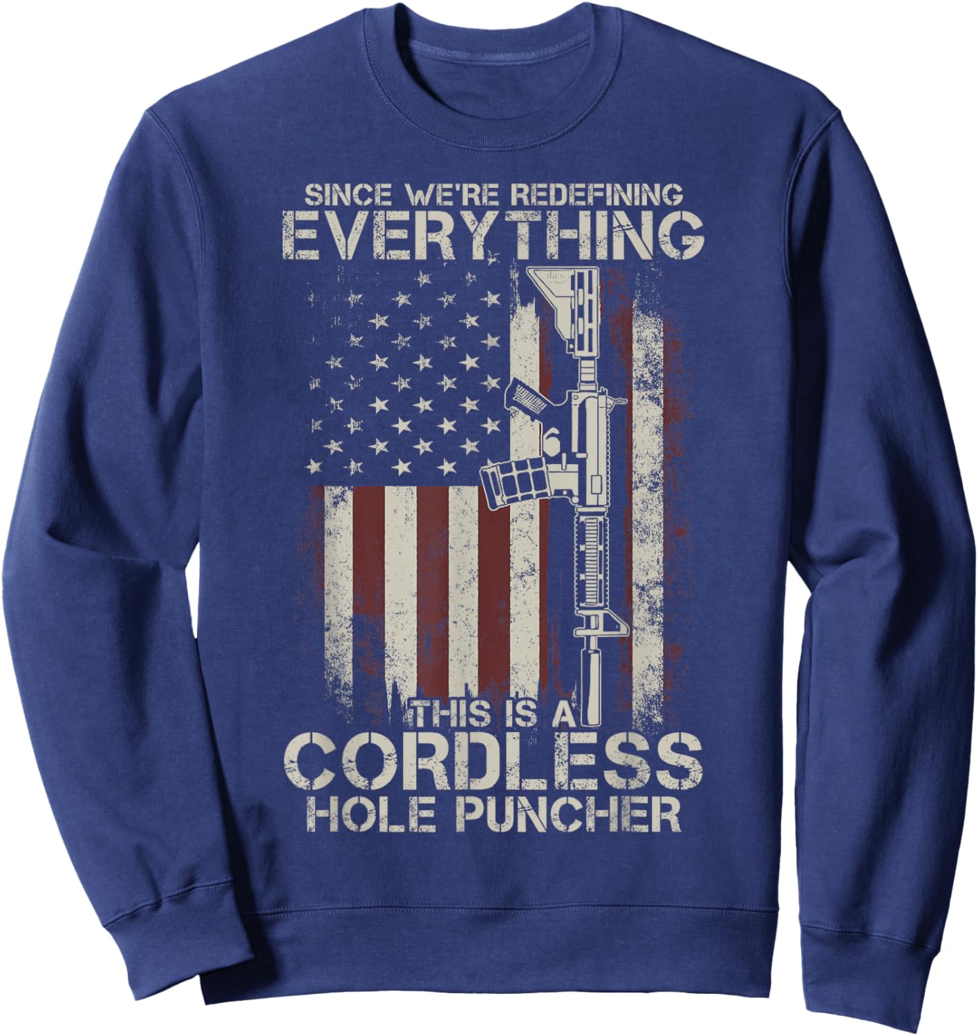 Proud American Flag Veteran Gun Rights TLT Cordless Hole Puncher AR-15 Gun Sweatshirt - Sweatshirt | Navy