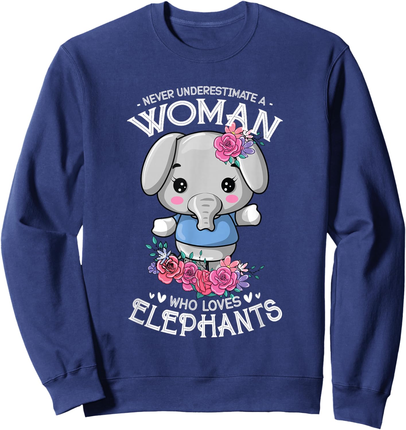 Never Underestimate A Woman Who Loves Elephants Sweatshirt - Sweatshirt | Navy