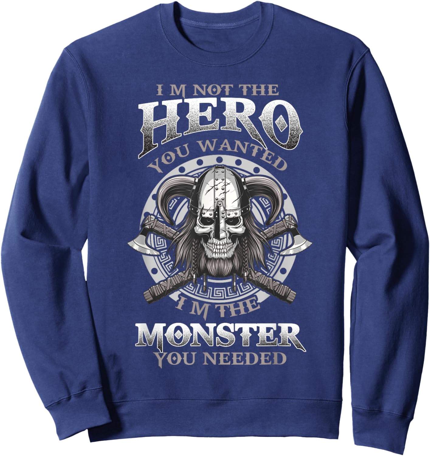 I'm Not The Hero You Wanted I'm The Monster You Need Sweatshirt - Sweatshirt | Navy