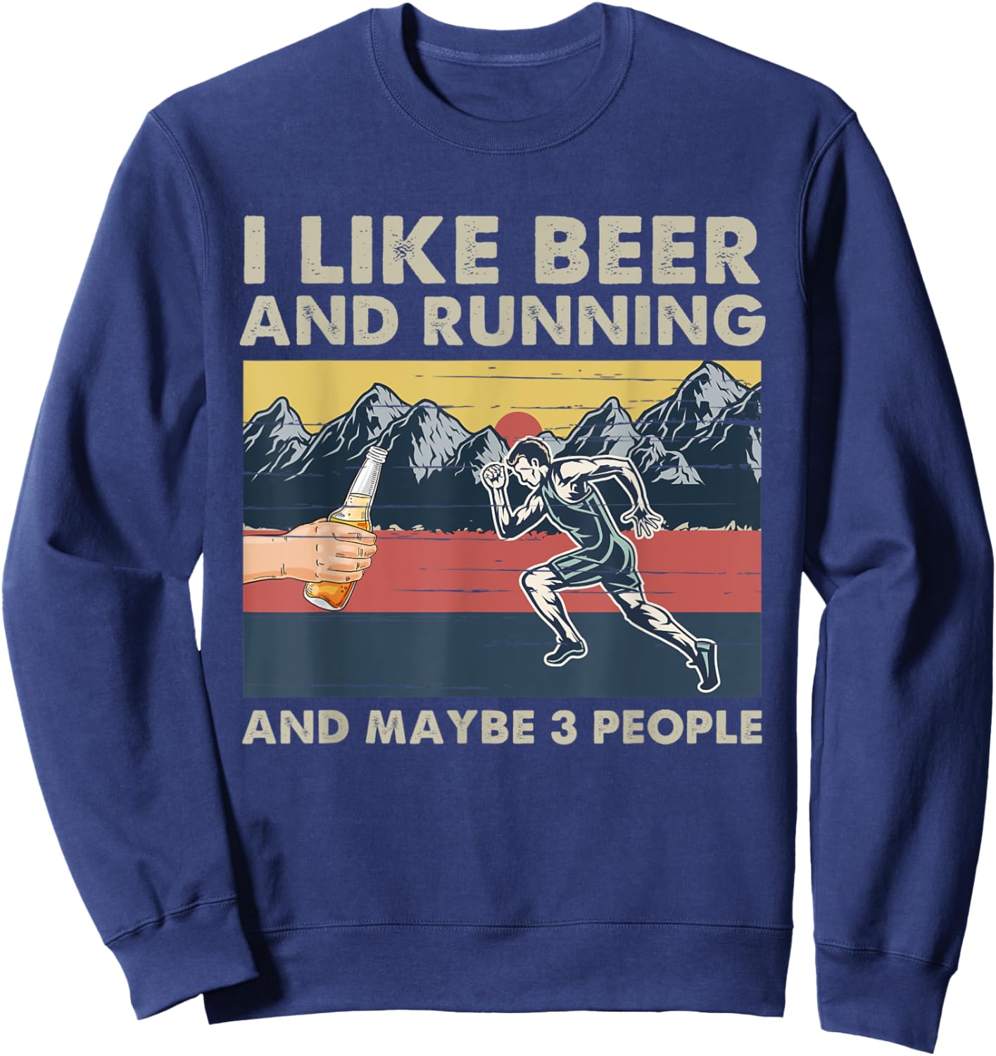 I Like Beer And Running And Maybe 3 People Funny Runners Sweatshirt - Sweatshirt | Navy