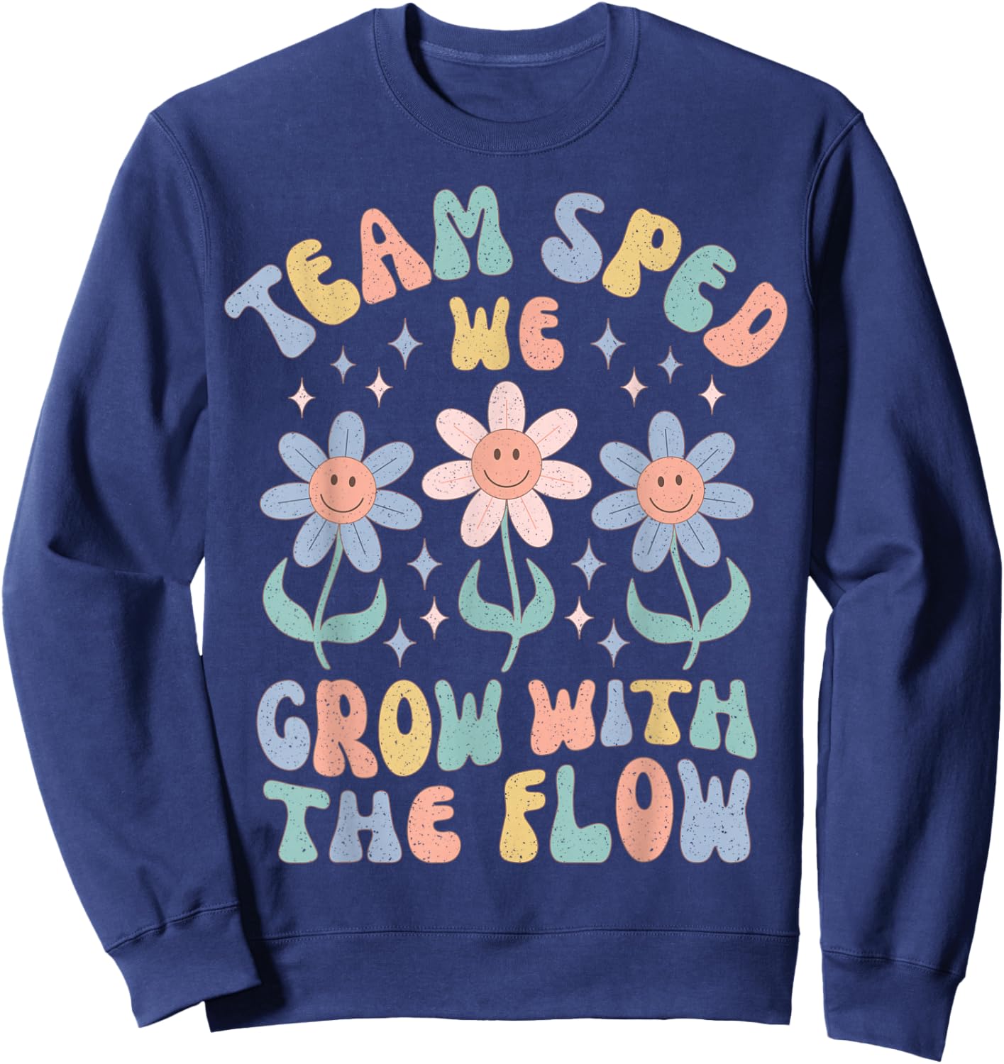 Special Ed Teacher Appreciation Team SPED Grow with The Flow Sweatshirt - Sweatshirt | Navy